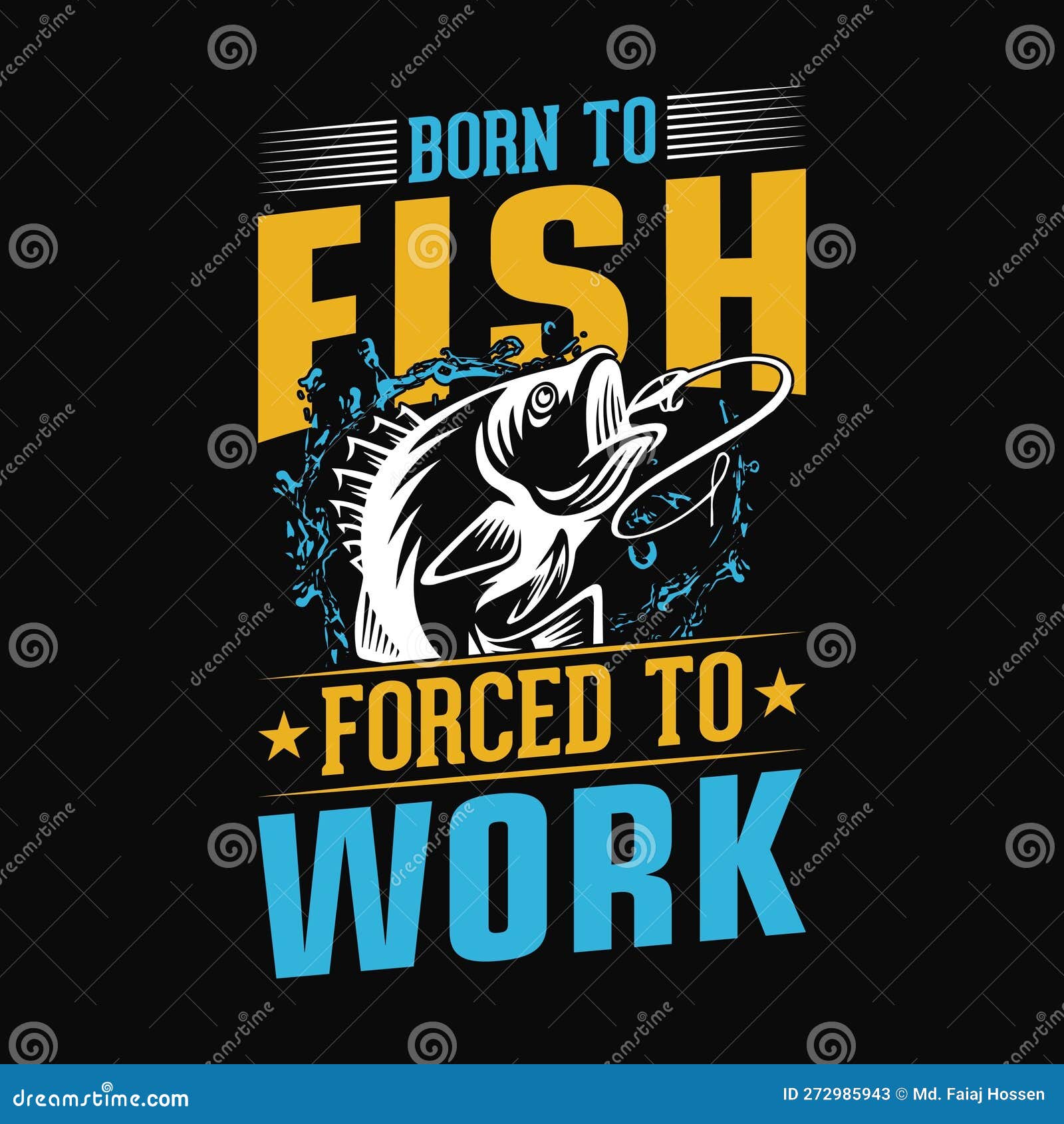 https://thumbs.dreamstime.com/z/born-to-fish-forced-to-work-fishing-quotes-vector-design-t-shirt-design-born-to-fish-forced-to-work-272985943.jpg