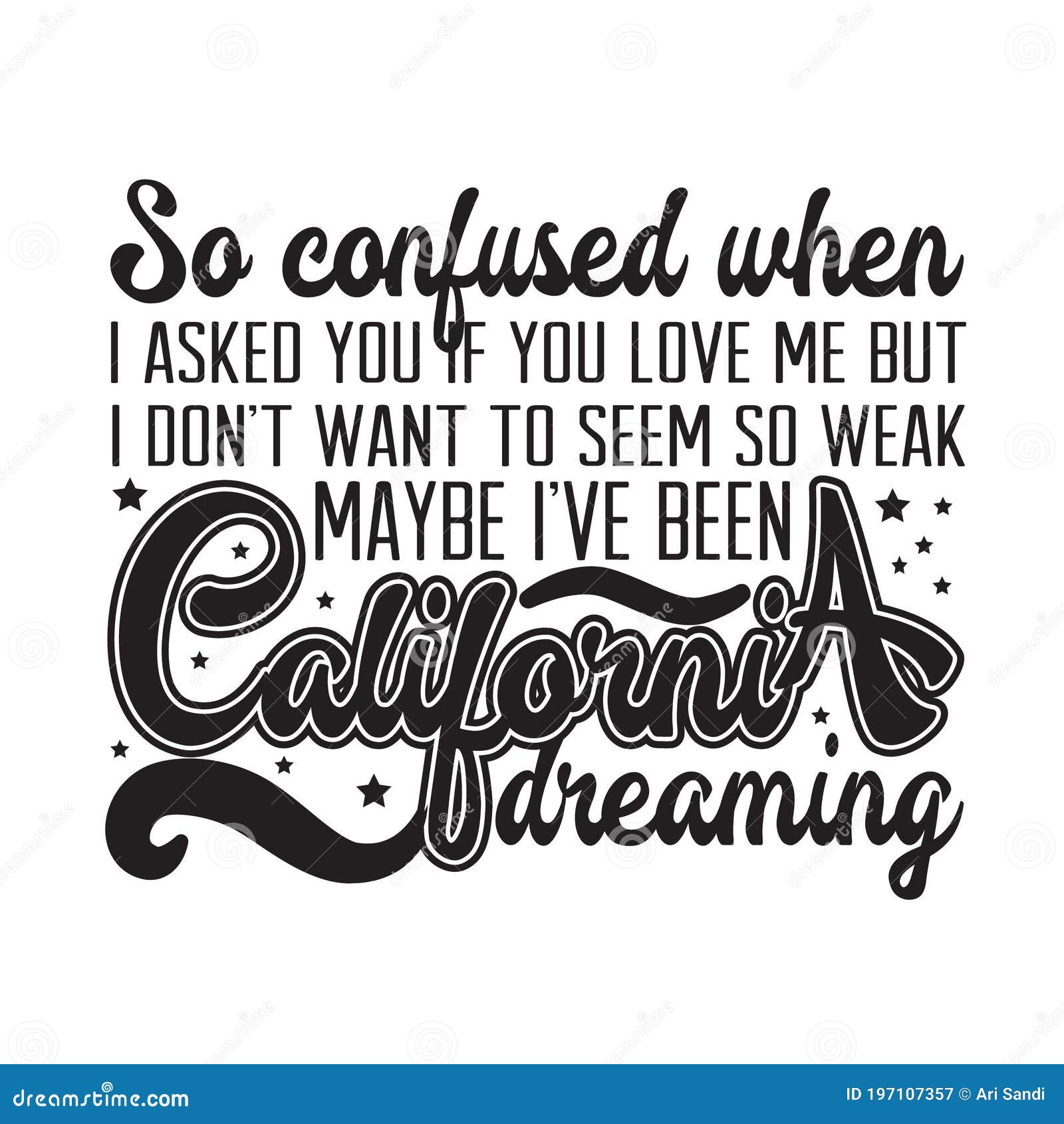 California Quotes And Slogan Good For T Shirt So Confused When I Asked You If You Love Me But I Don T Want To Seem So Weak Maybe Stock Illustration Illustration Of California Quotes And Slogan Good For T Shirt So Confused When I Asked You If You Love Me But I Don T Want To Seem So Weak Maybe Stock Illustration Illustration Of