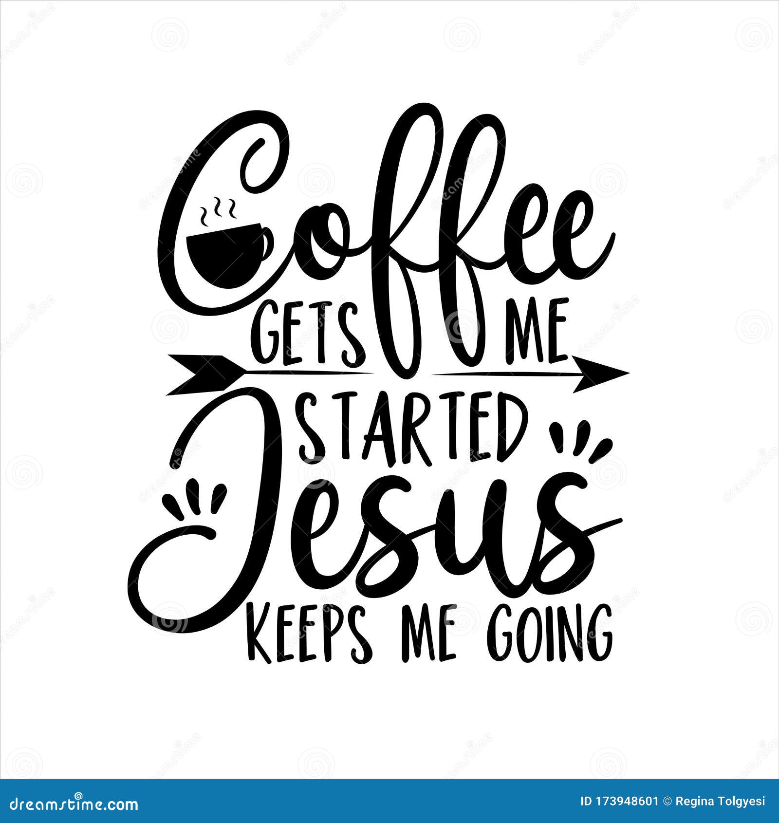 Download Coffee Gets Me Started Jesus Keeps Me Going Positive Calligraphy Stock Vector Illustration Of Christian Drink 173948601