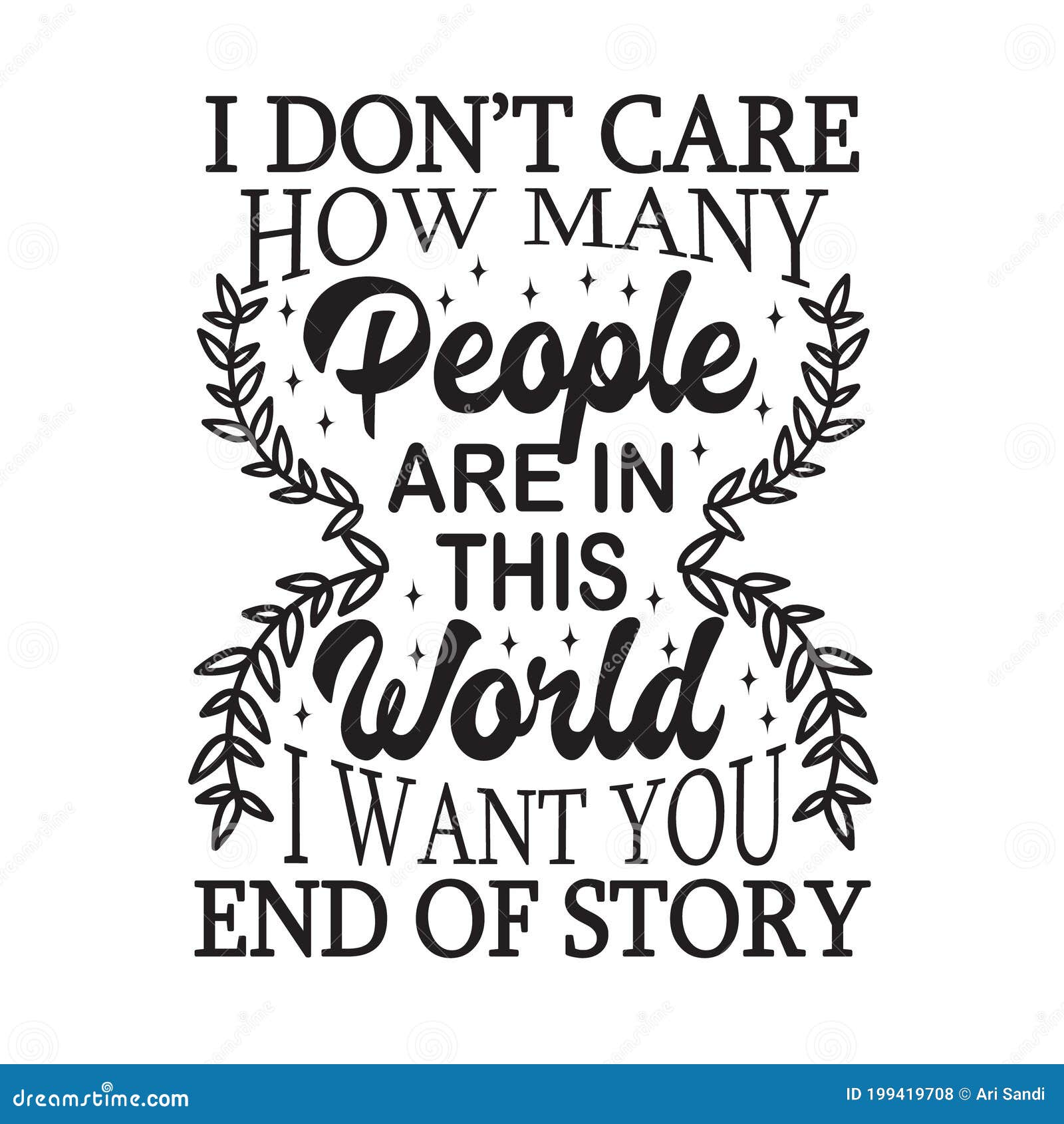 Couple Quotes And Slogan Good For T Shirt I Don T Care How Many People Are In This World I Want You End Of Story Stock Illustration Illustration Of Phrase Couple