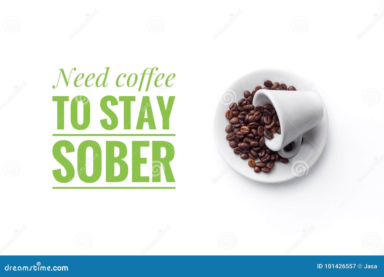 A Cup on White Background and Message â€œNeed Coffee To Stay Sober â€œ Stock Image Image of