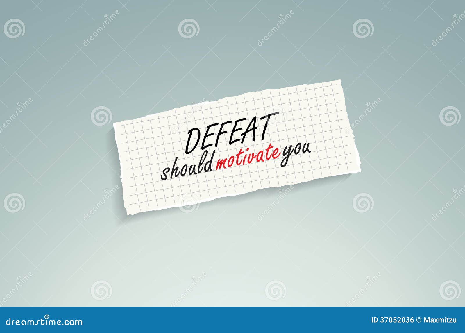 defeat should motivate you.