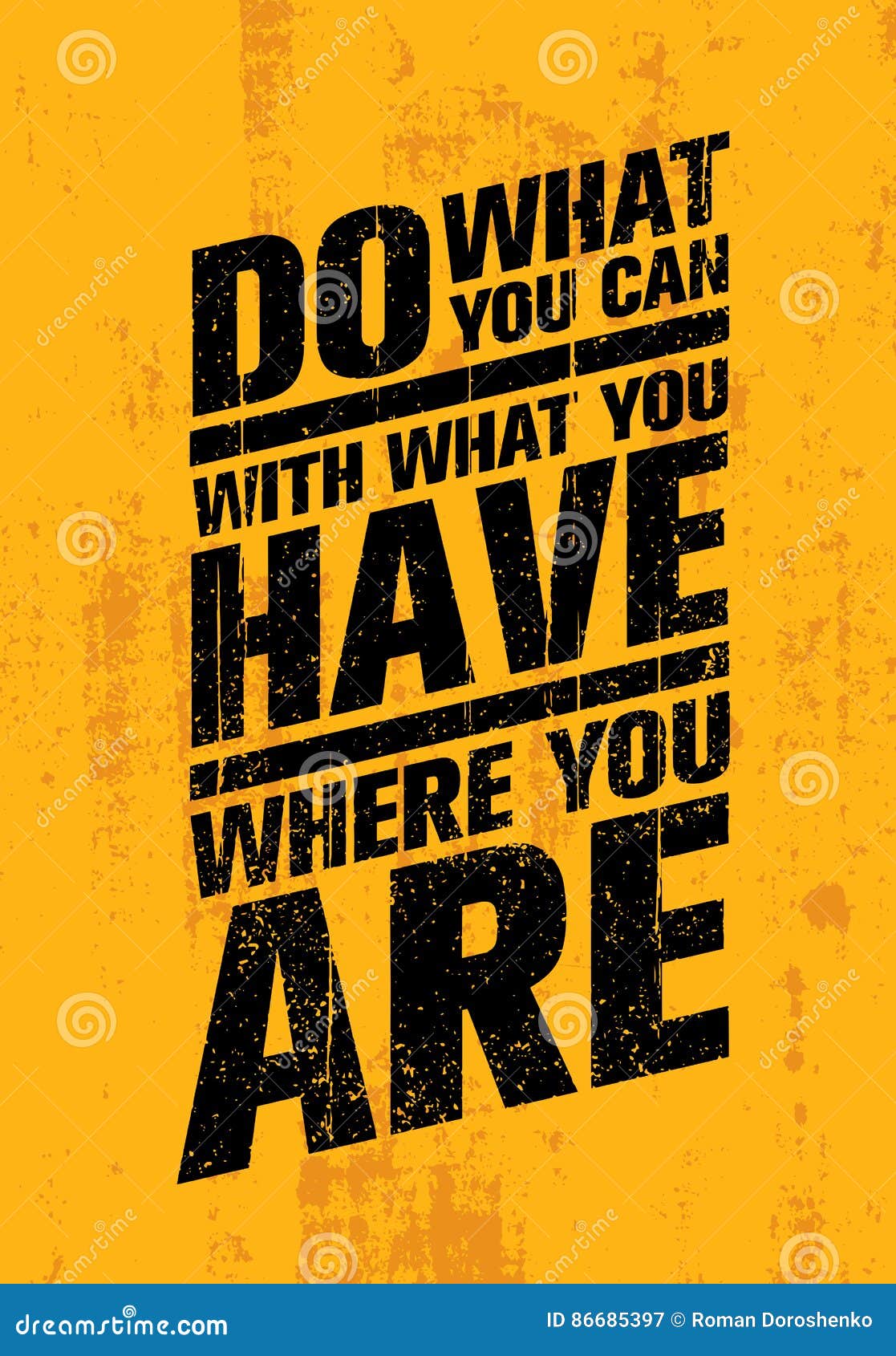 Do What You Can, with What You Have, Where You are. Inspiring