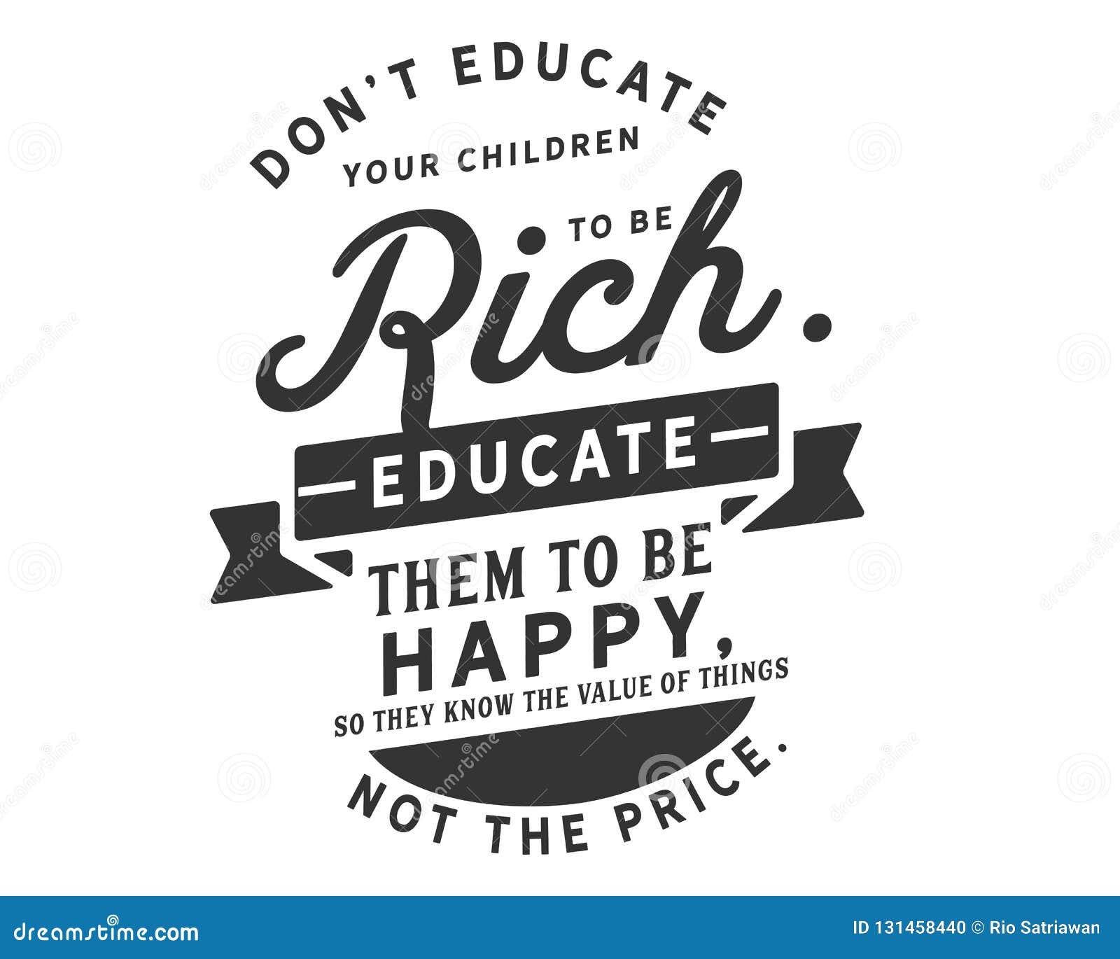 Dona T Instruisent Vos Enfants Pour Etre Riche Instruisez Les Pour Etre Heureux Ainsi Ils Connaissent La Valeur Des Choses Pas Illustration De Vecteur Illustration Du Inspiration Inspire