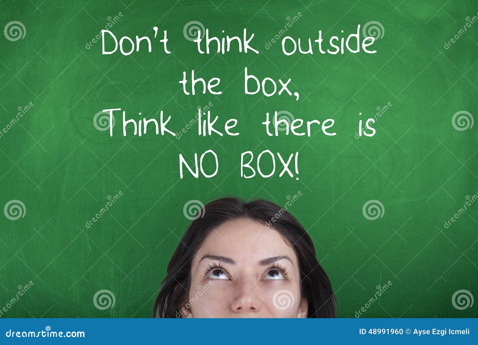 don't think outside the box, think like there is no box, motivating business phrase