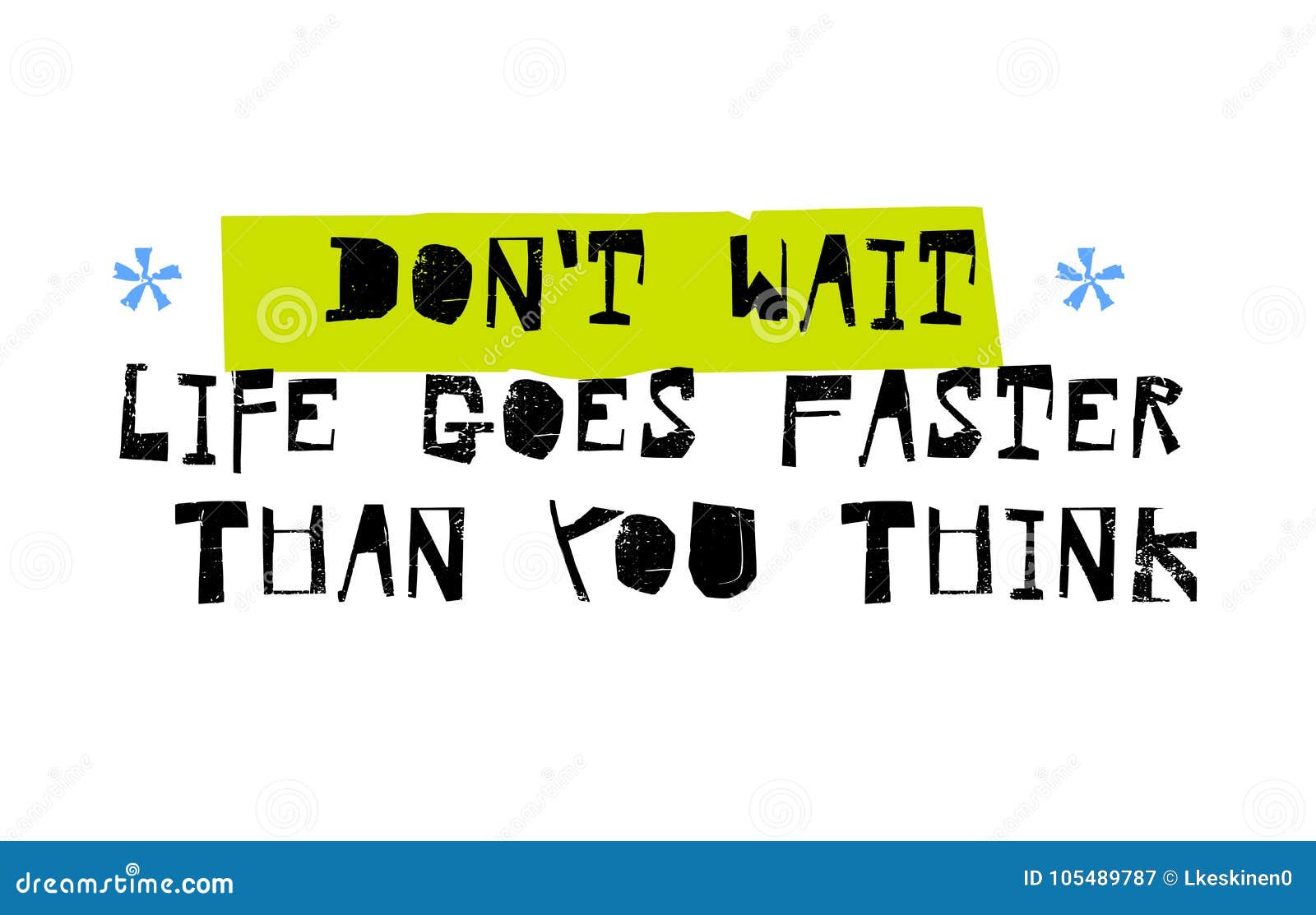 Don T Wait Life Goes Faster Than You Think Stock Vector Illustration Of Challenge Sign 105489787