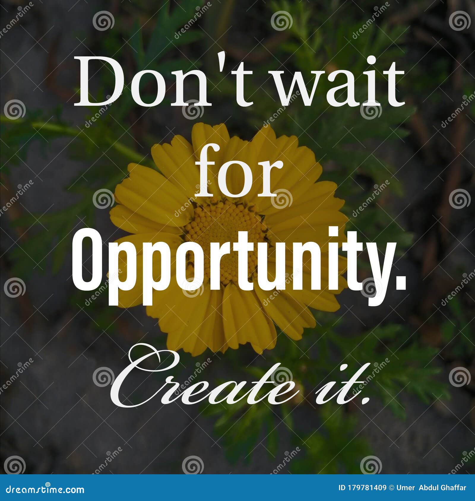 Don`t Wait for Opportunity. Create it. Inspirational and Motivational