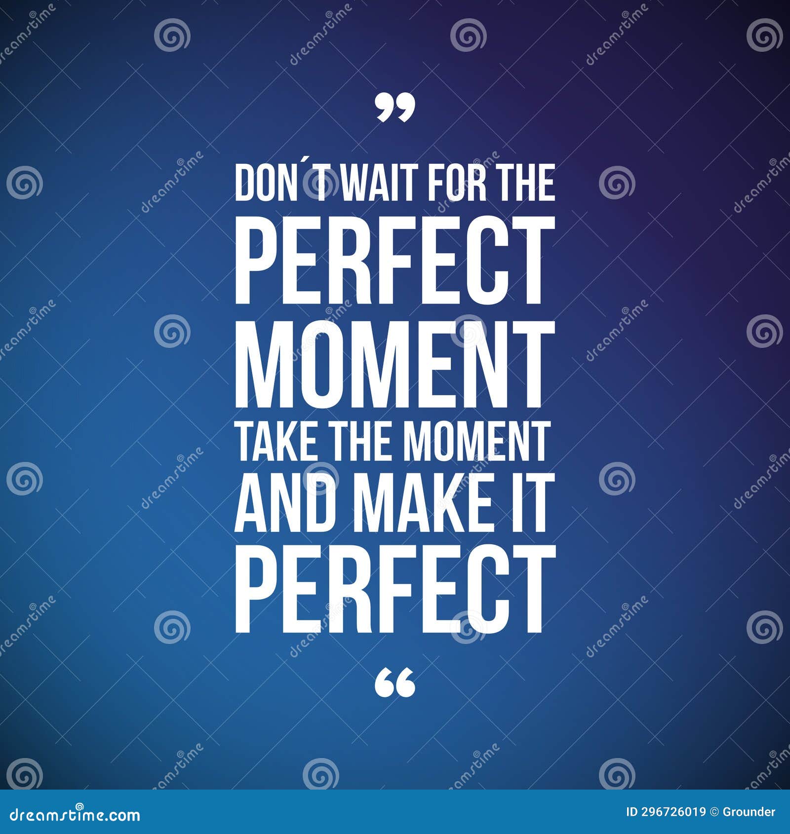 Don T Wait for the Perfect Moment, Take the Moment and Make it P Stock ...