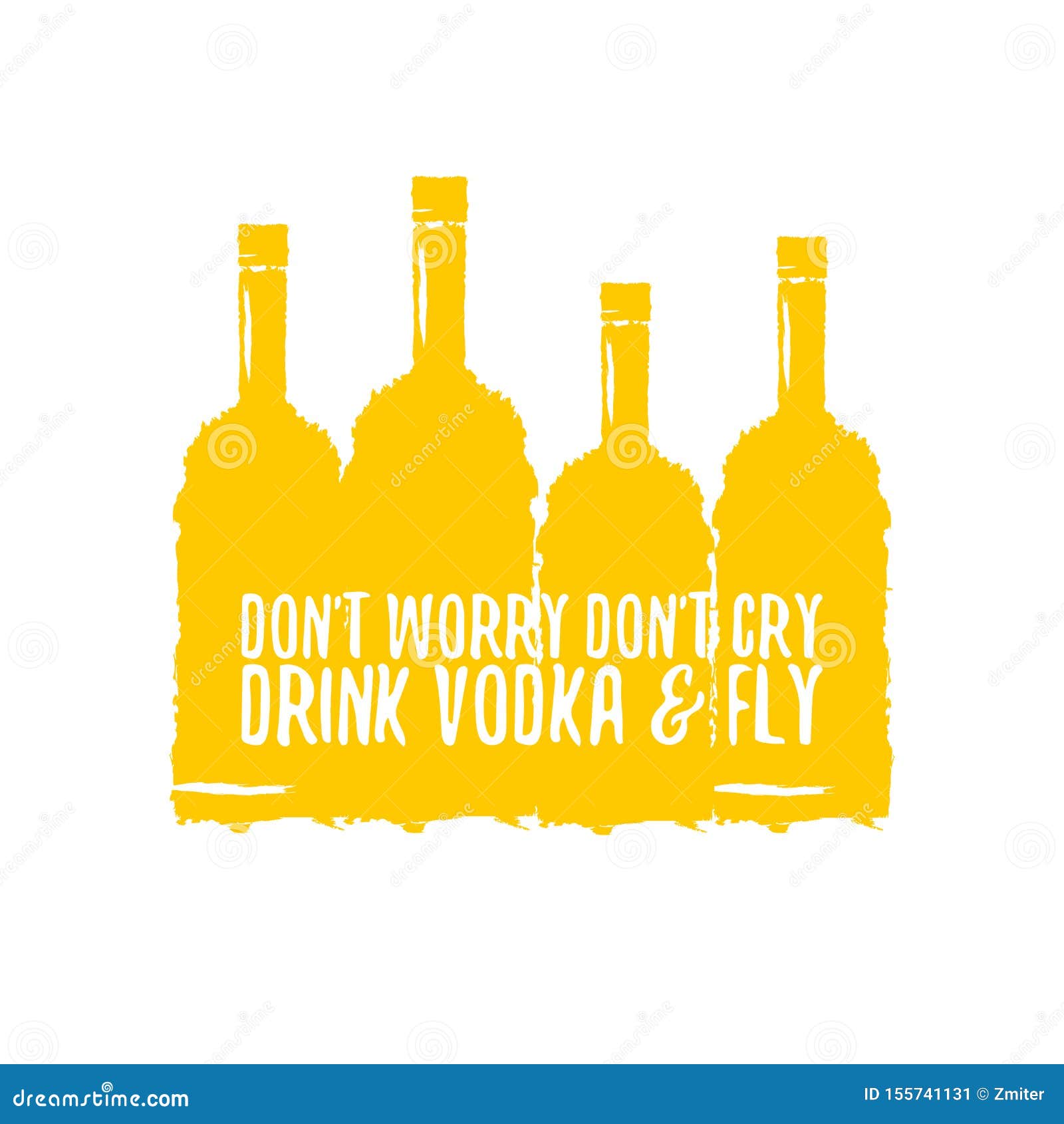 Dont Worry Dont Cry Drink VODKA and Fly Slogan. Funny Quotes about Vodka  with Glass Bottle for Print on Tee or Poster. Stock Vector - Illustration  of beverage, graphic: 155741131