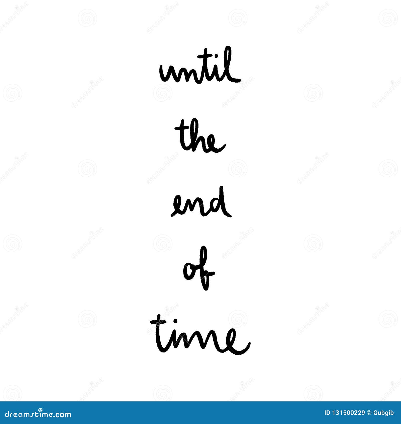 Until the End of Time Hand Drawn Lettering. Inspirational Quote for Design Stock Vector - Illustration of style, background: 131500229 Until The End Of Time Hand Drawn Lettering. Inspirational Quote For Design Stock Vector - Illustration Of Style, Background: 131500229