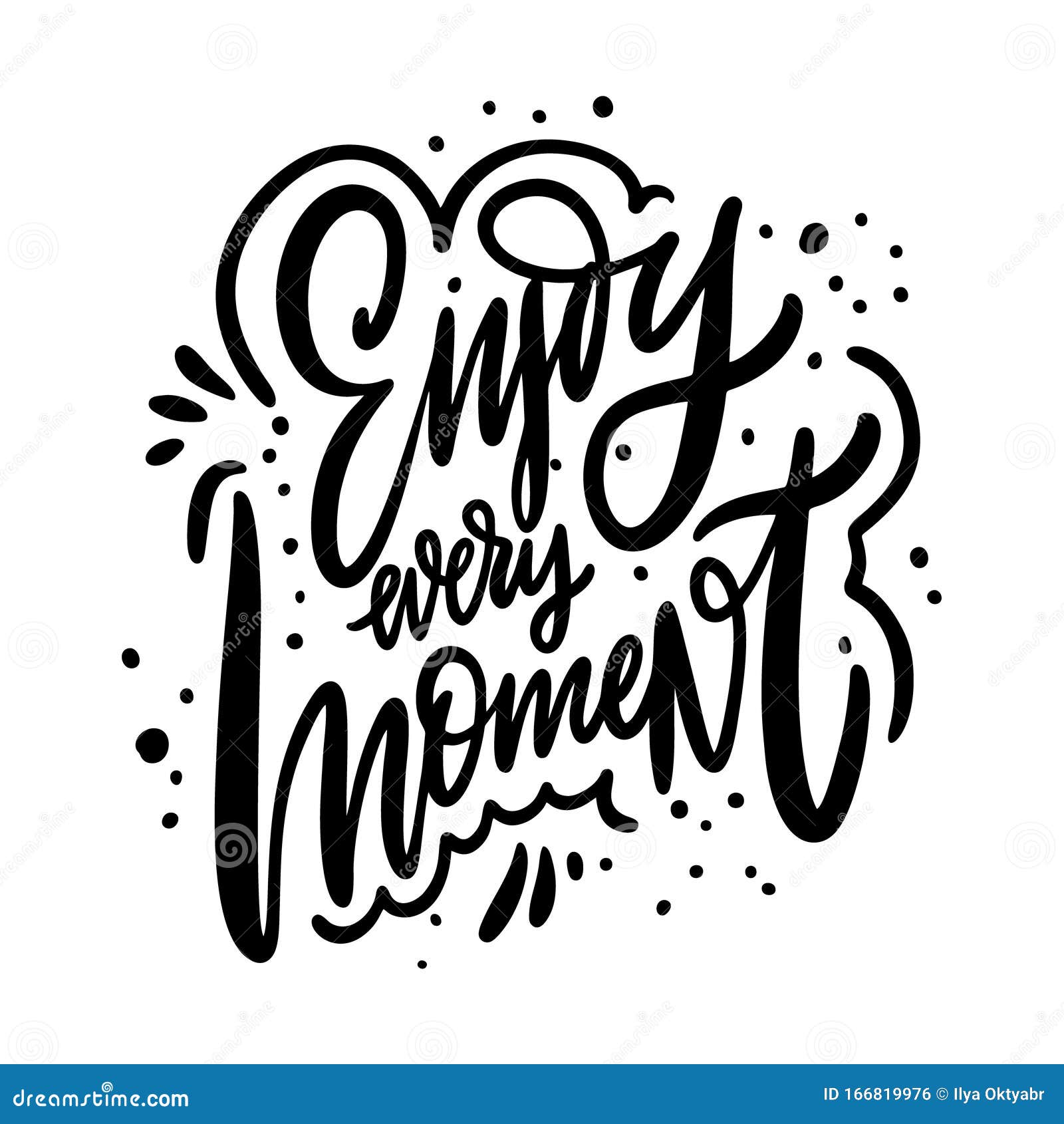 Enjoy Every Moment. Motivation Calligraphy Phrase. Black Ink Lettering ...