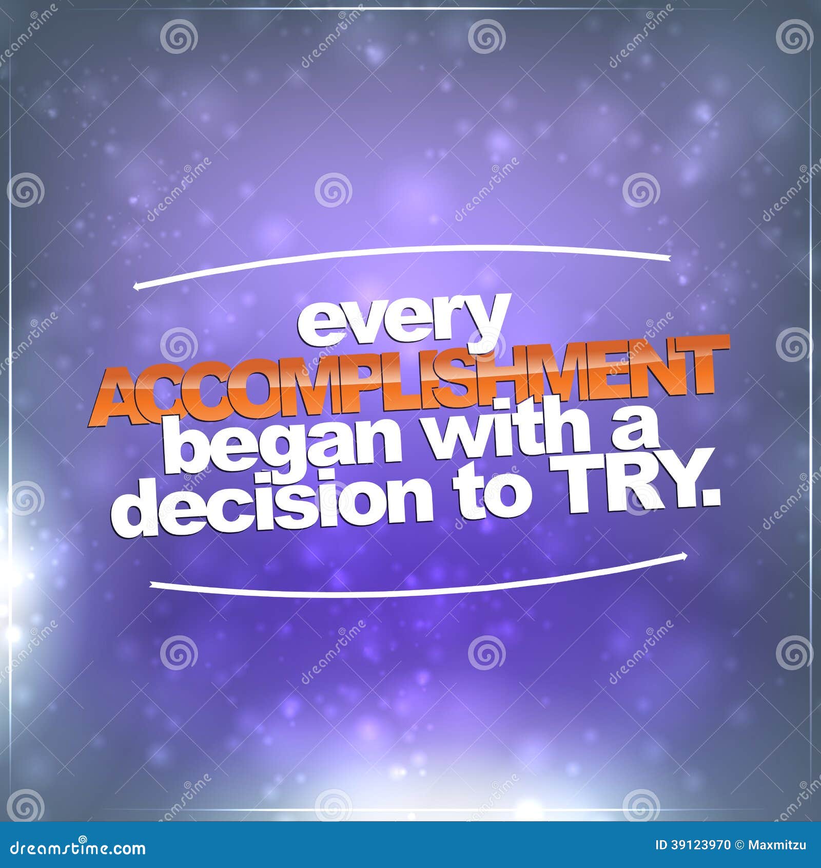 every accomplishment began with a decision to try