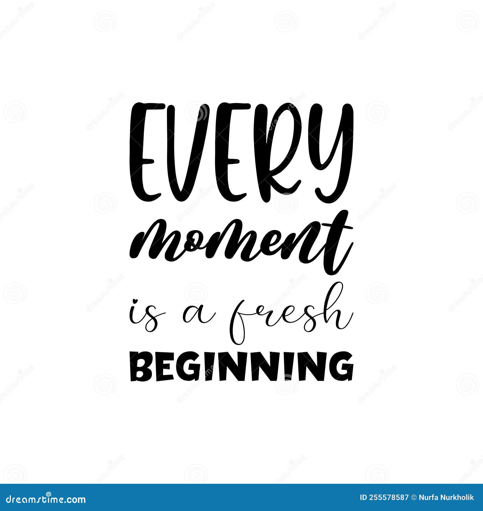 Every Moment is a Fresh Beginning Black Letter Quote Stock Vector