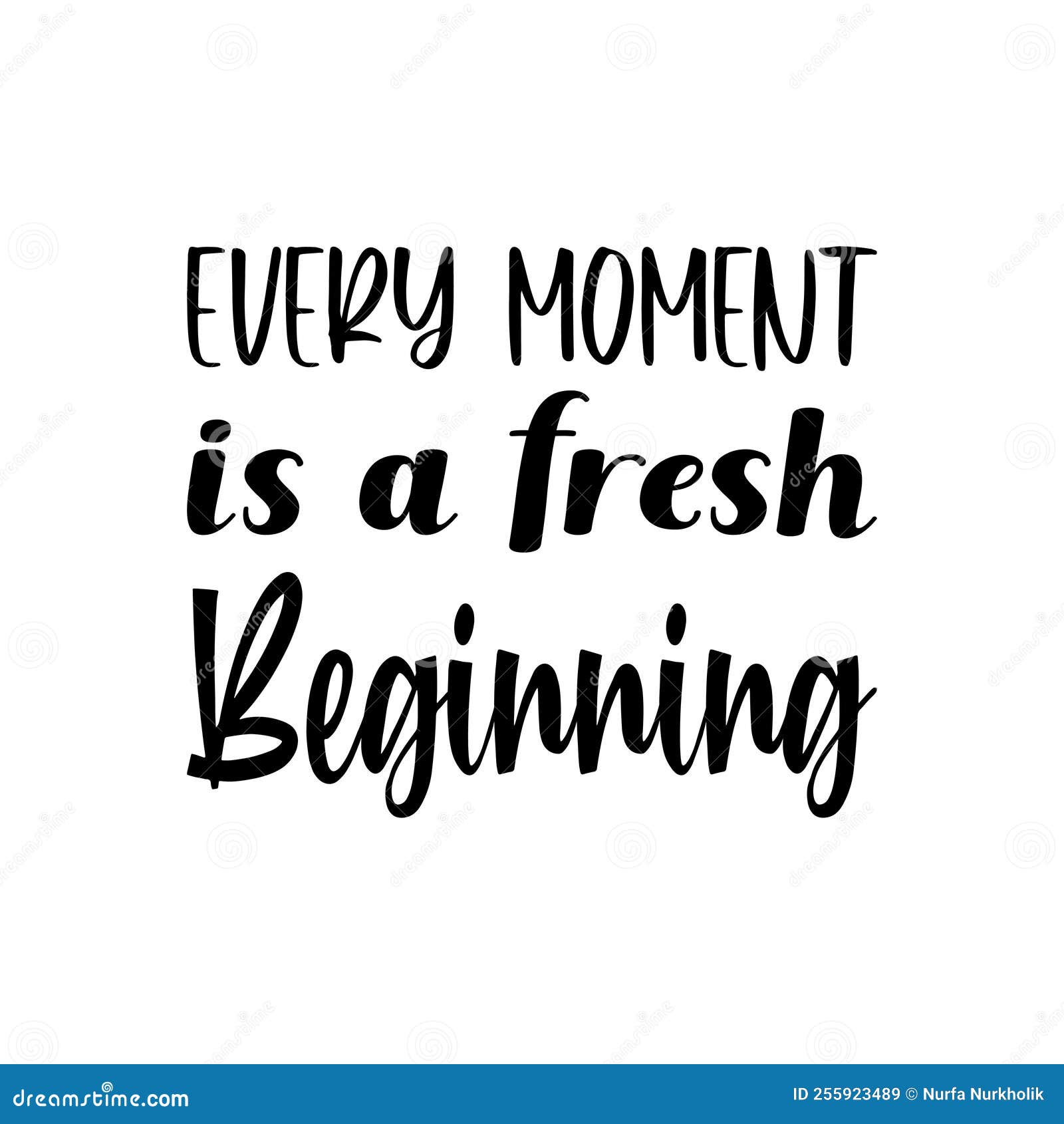 Every Moment is a Fresh Beginning Black Letter Quote Stock Vector