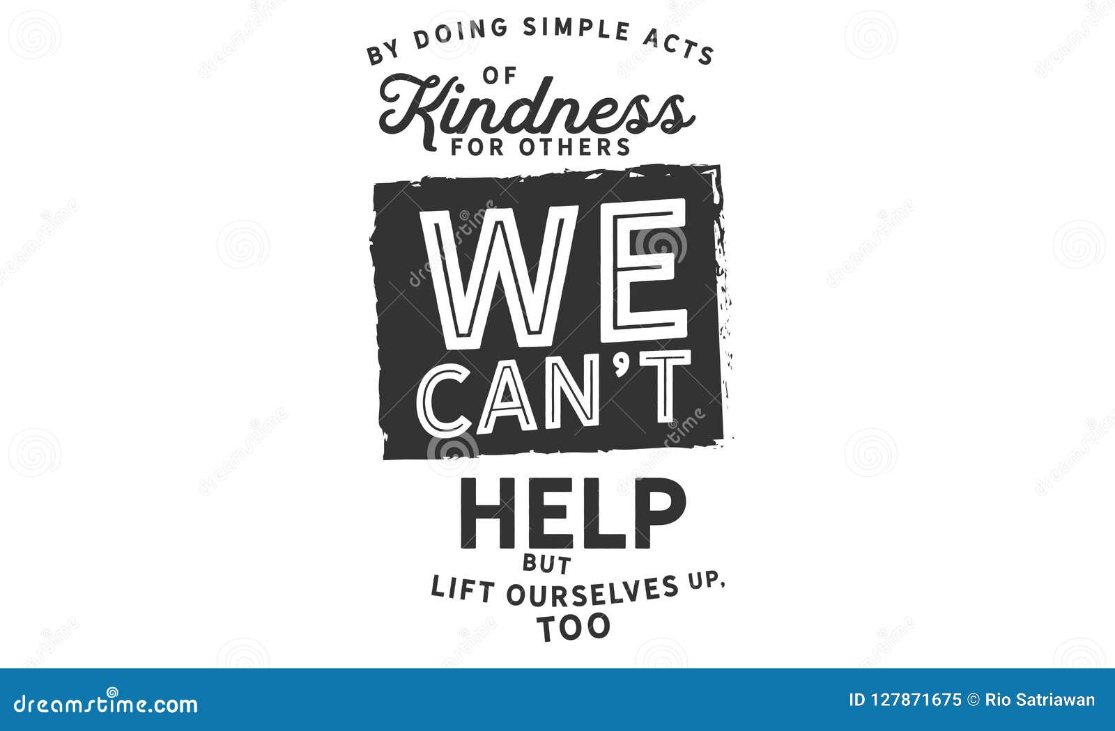 Facendo gli atti semplici di gentilezza per altre, possiamo aiuto del ` t ma sollevarsi su, anche cita