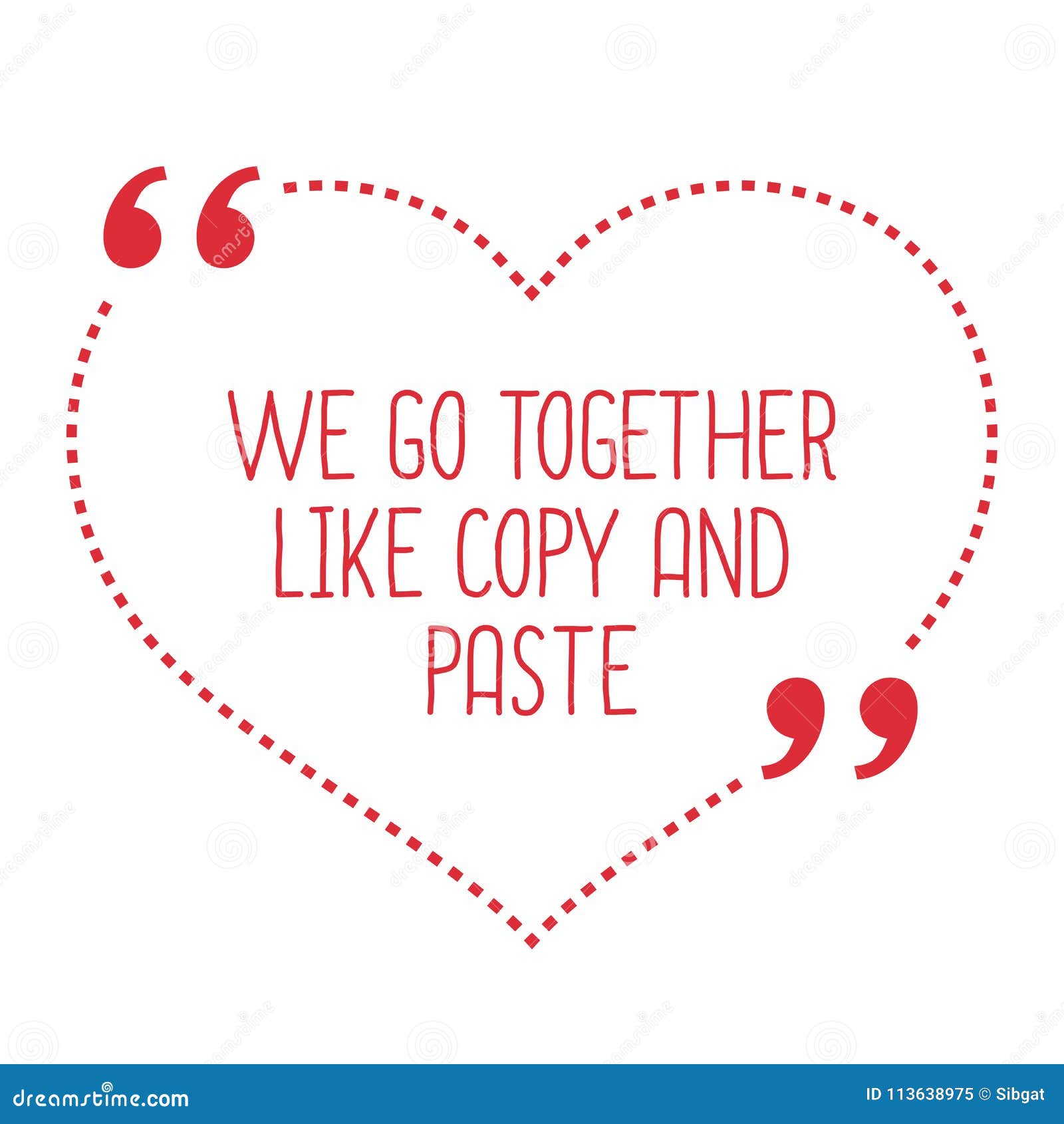 Funny Love Quote. we Go Together Like Copy and Paste Stock Vector -  Illustration of copy, isolated: 113638975