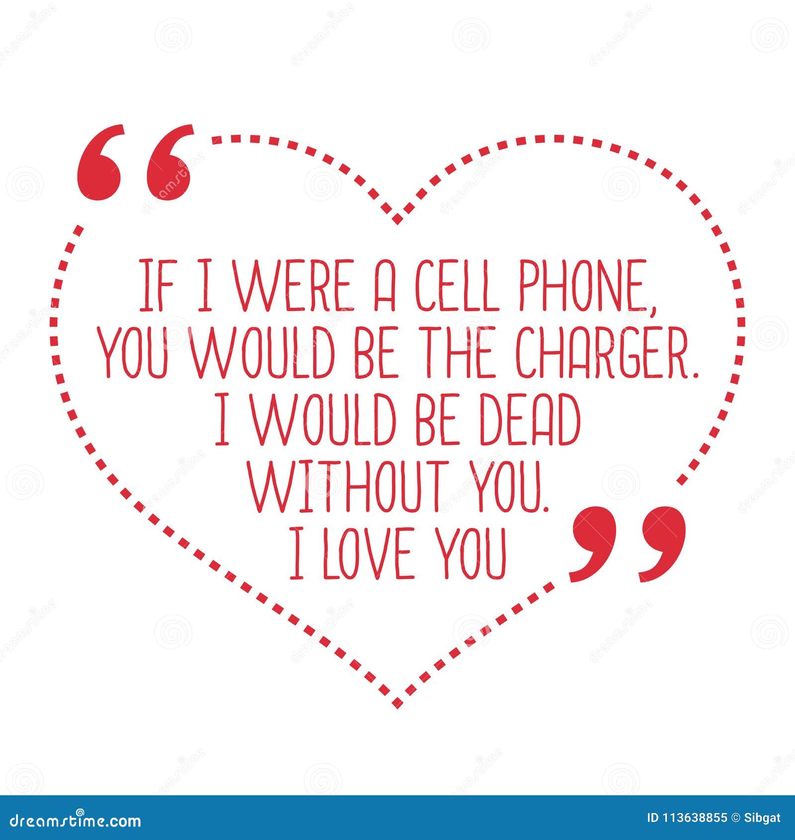 Funny Love Quote. If I Were a Cell Phone, You Would Be the Charger. I Would  Be Dead without You. I Love You Stock Vector - Illustration of background,  dead: 113638855