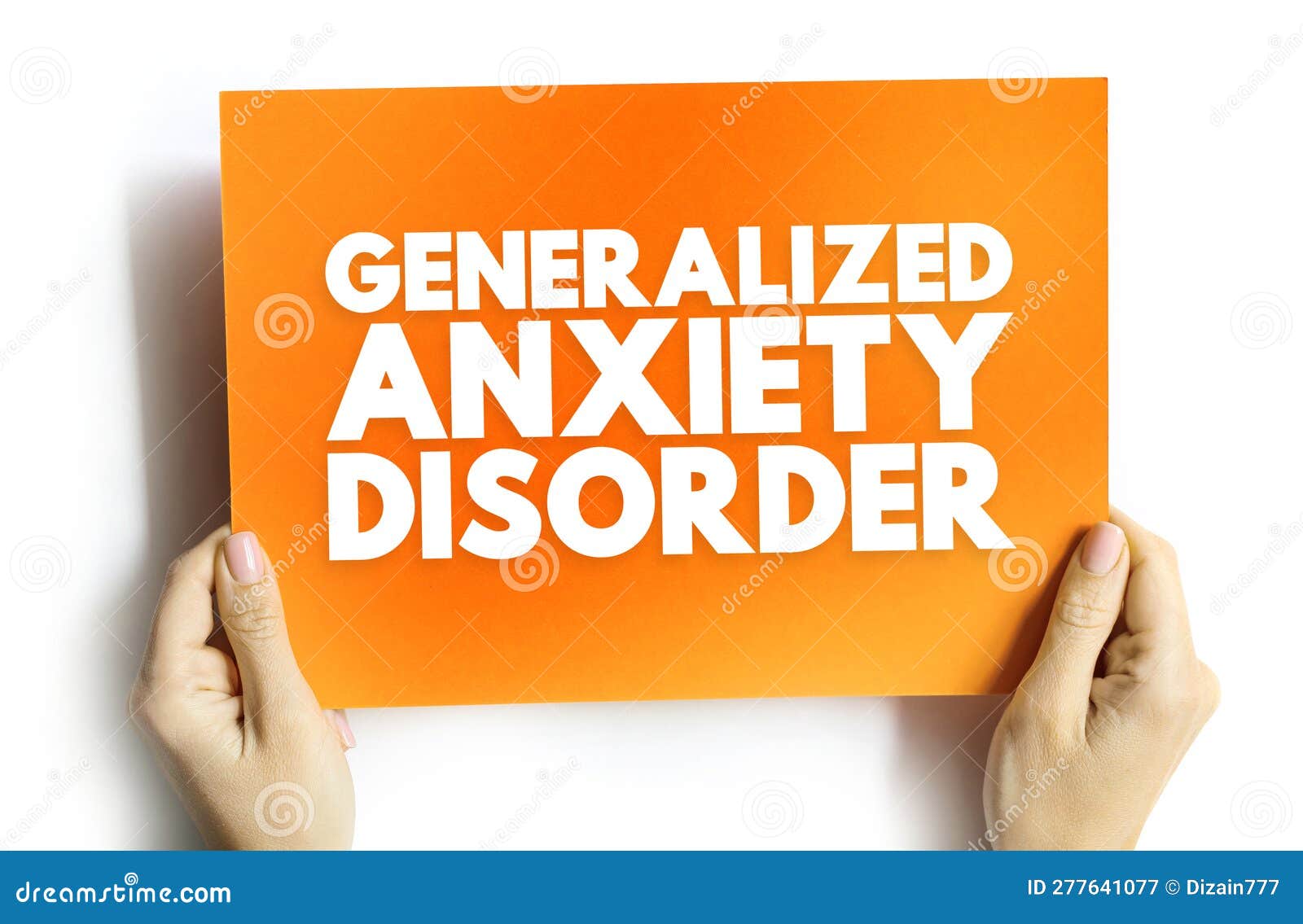 Generalized Anxiety Disorder is a Condition of Excessive Worry about