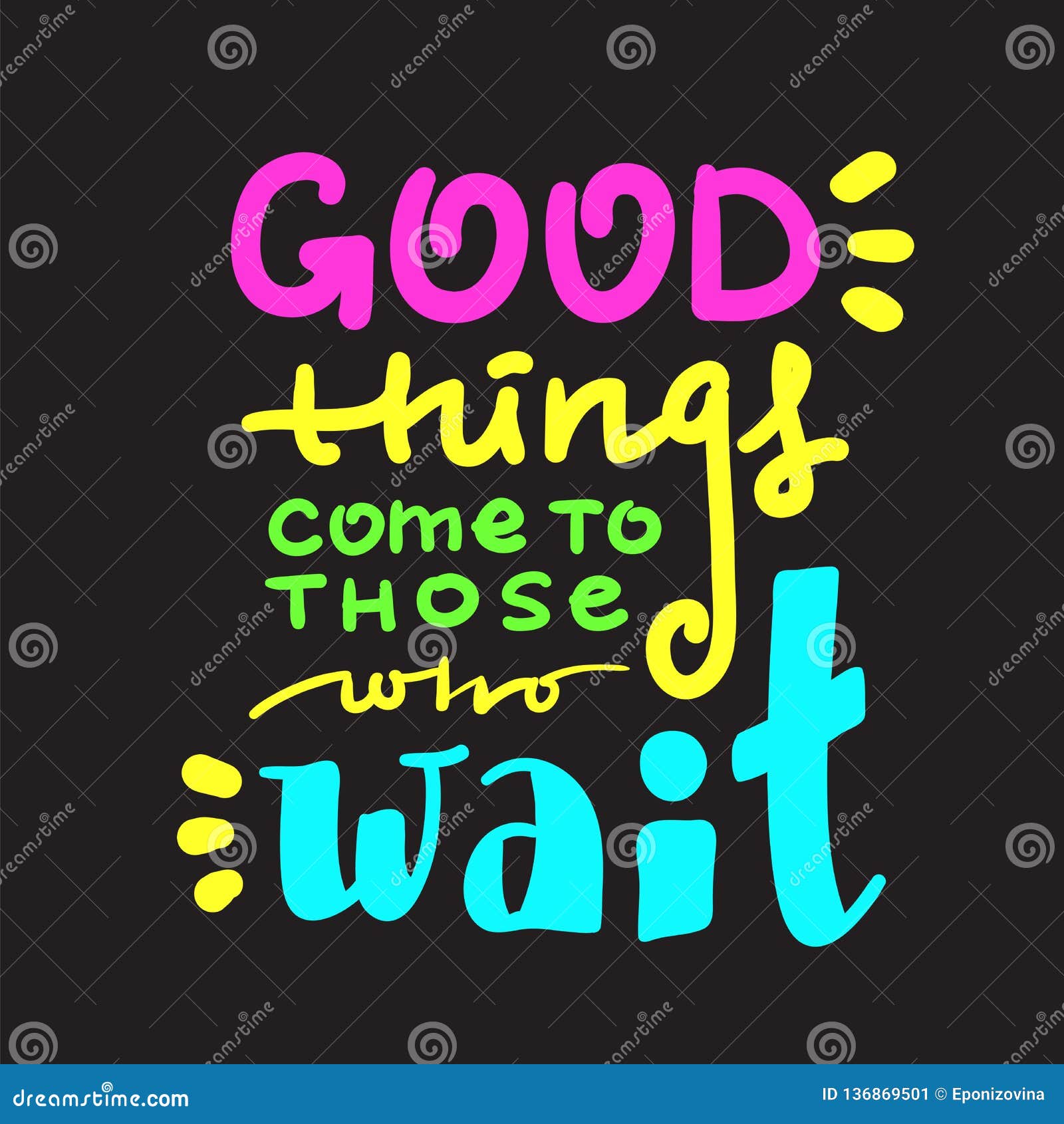 Good Things Come To Those Who Wait - Inspire And Motivational Quote. Hand Drawn Beautiful Lettering. Print For Inspirational Poste Stock Illustration - Illustration Of Drawn, Energy: 136869501