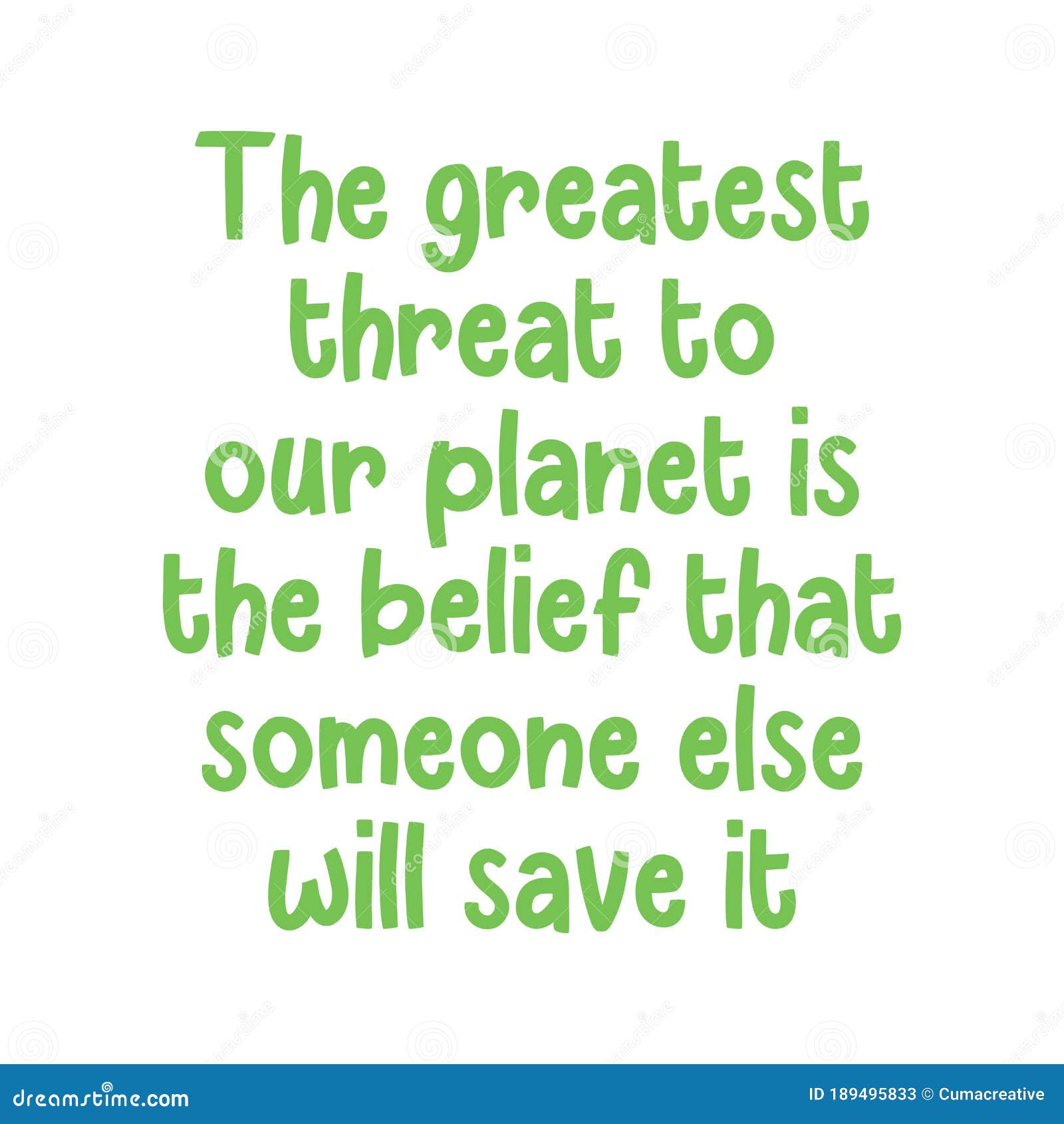 The Greatest Threat To Our Planet Is The Belief That Someone Else Will Save It Best Cool Environmental Quote Stock Vector Illustration Of Planet Ecological The Greatest Threat To Our Planet Is The Belief That Someone Else Will Save It Best Cool Environmental Quote Stock Vector Illustration Of Planet Ecological