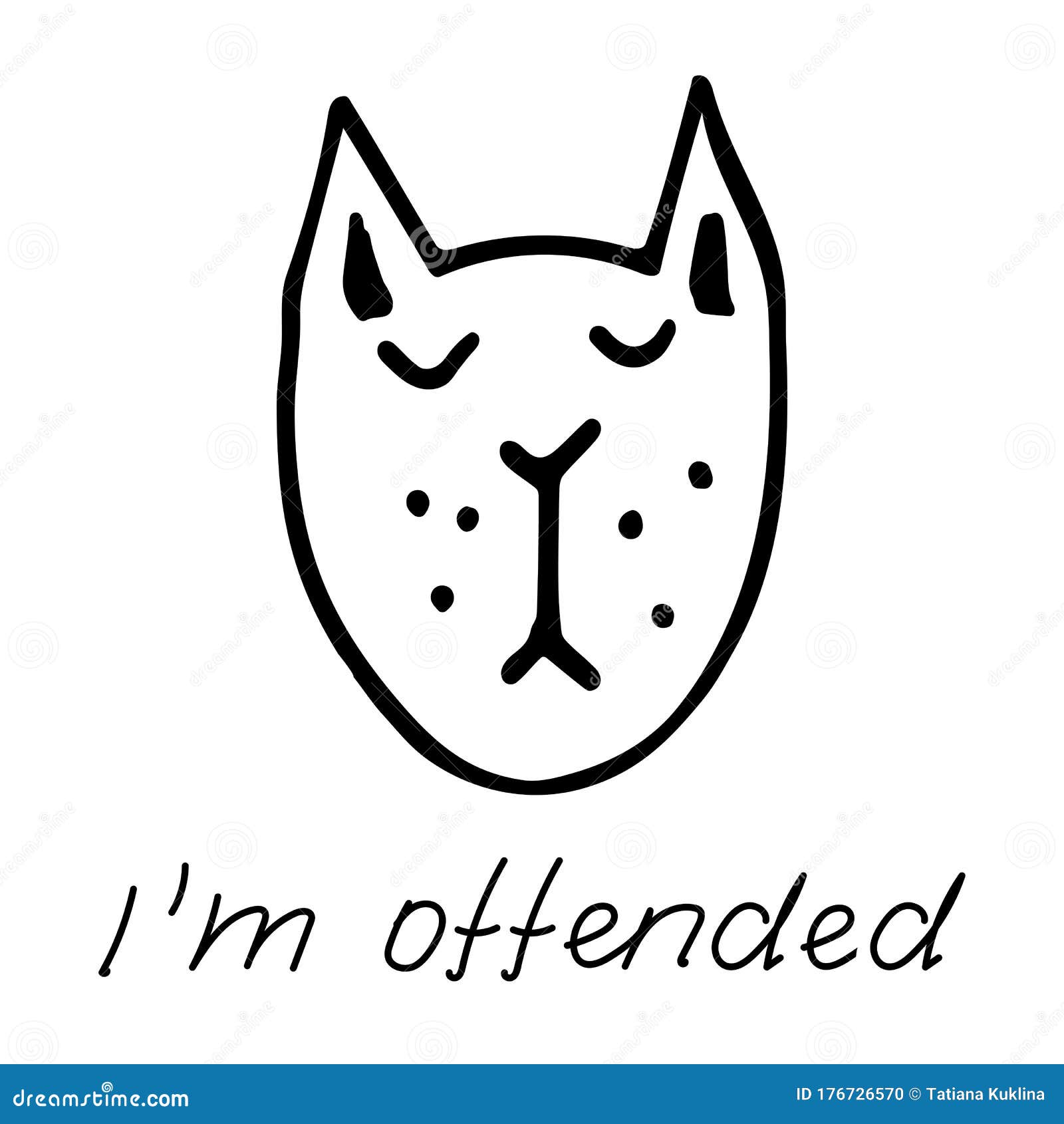 Hand Drawn Black Vector Illustration A Portrait Of A Beautiful Sad Adult Young Cat With Closed Eyes With Lettering I M Offended Stock Illustration Illustration Of Mammal Eyes 176726570