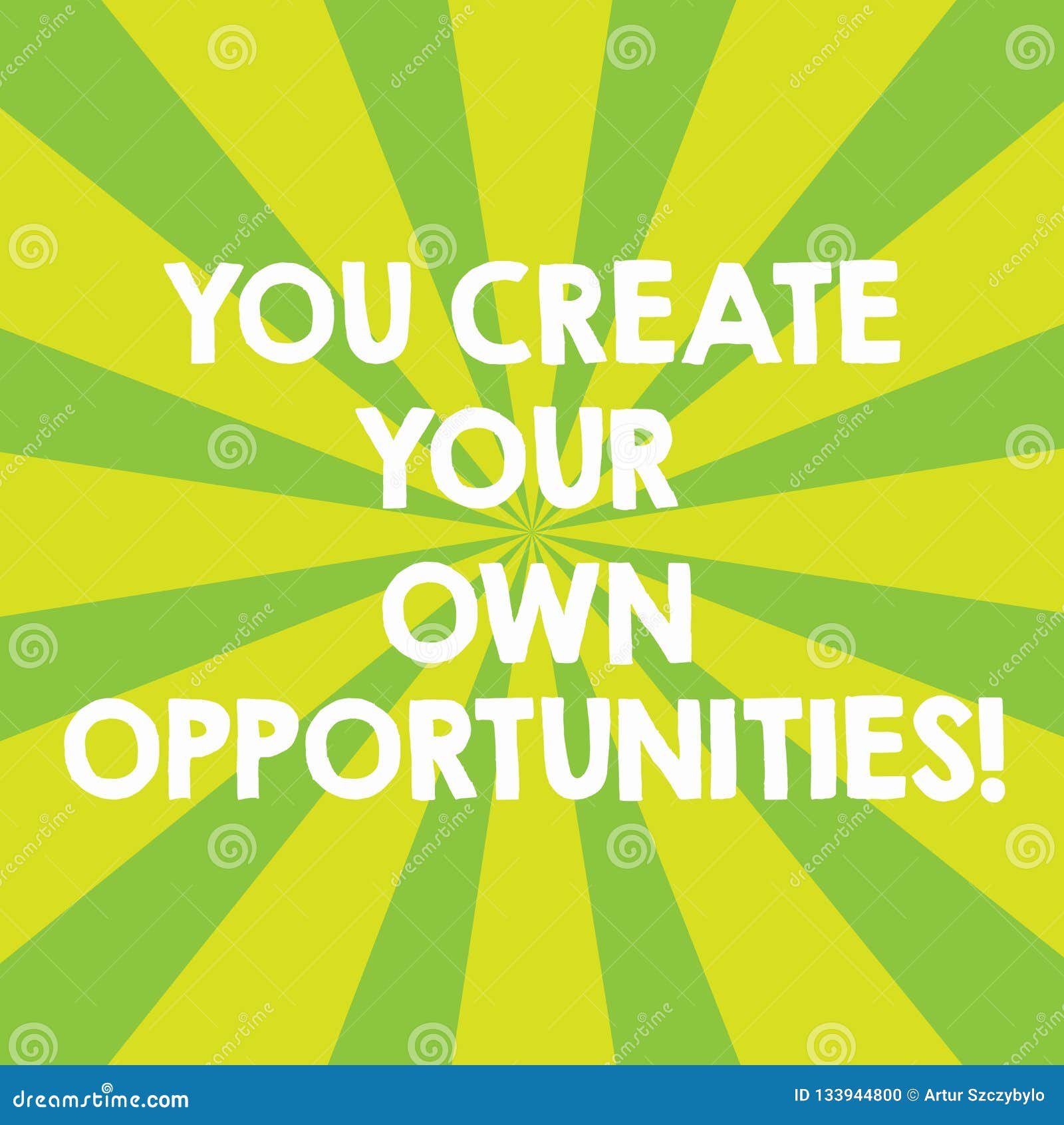 handwriting text you create your own opportunities. concept meaning be the creator of your destiny and chances sunburst
