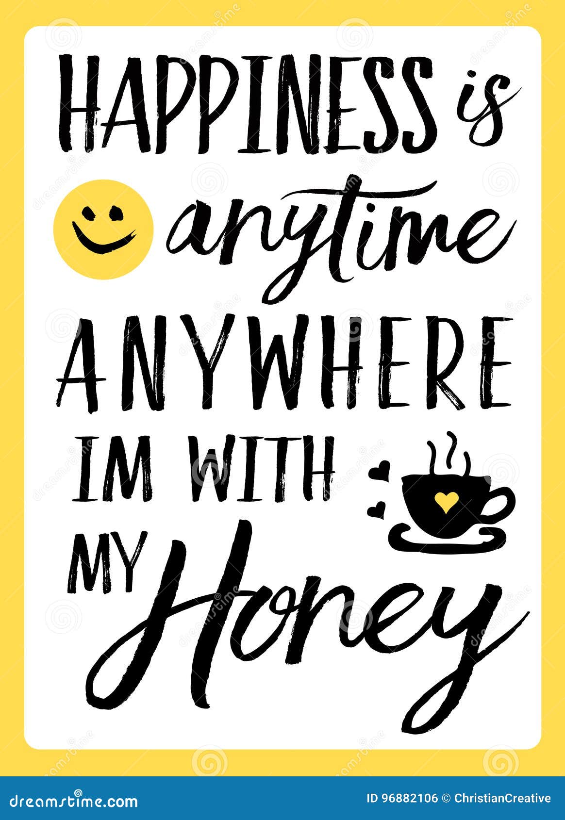 happiness is anytime anywhere i`m with my honey