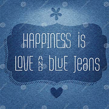 Happiness is Love and Blue Jeans, Quote Typographic Background Stock