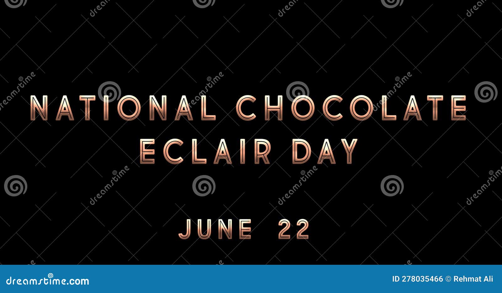 Happy National Chocolate Eclair Day, June 22. Calendar of June Text