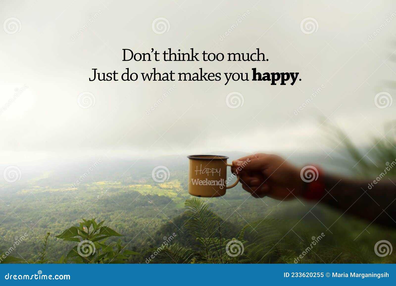 Happy Weekend Inspirational Quote - Don`T Think Too Much. Just Do What Make  You Happy. Hand Of Person Holding A Cup Of Coffee. Stock Image - Image Of  Motivation, Coffee: 233620255