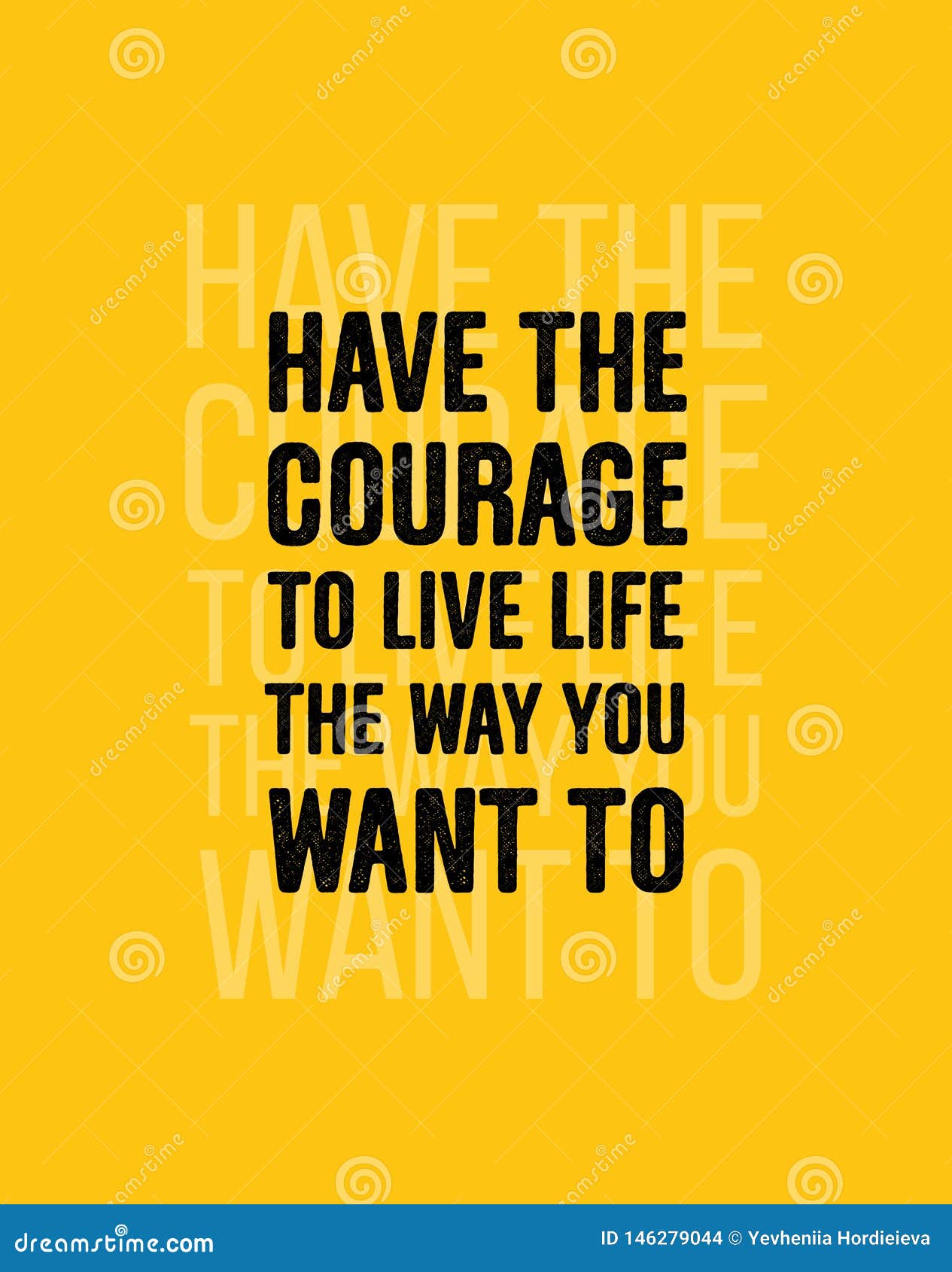 Have The Courage To Live Life The Way You Want To Inspiring Creative Motivation Quote Poster Template Bold Black Text On Yellow Stock Vector Illustration Of Lettering Message