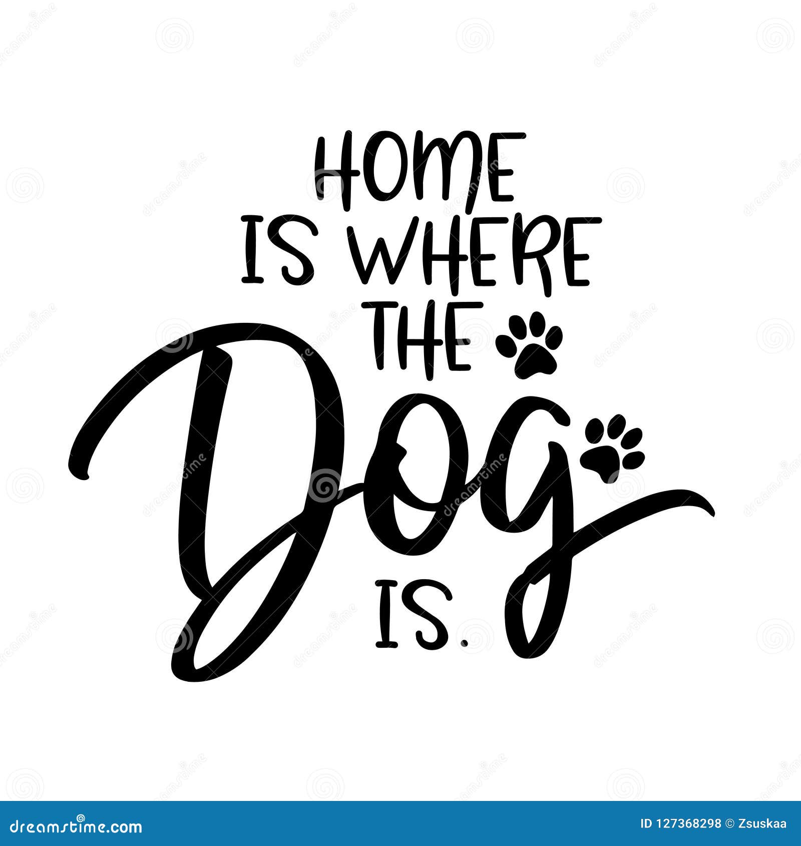 home is where the dog is.