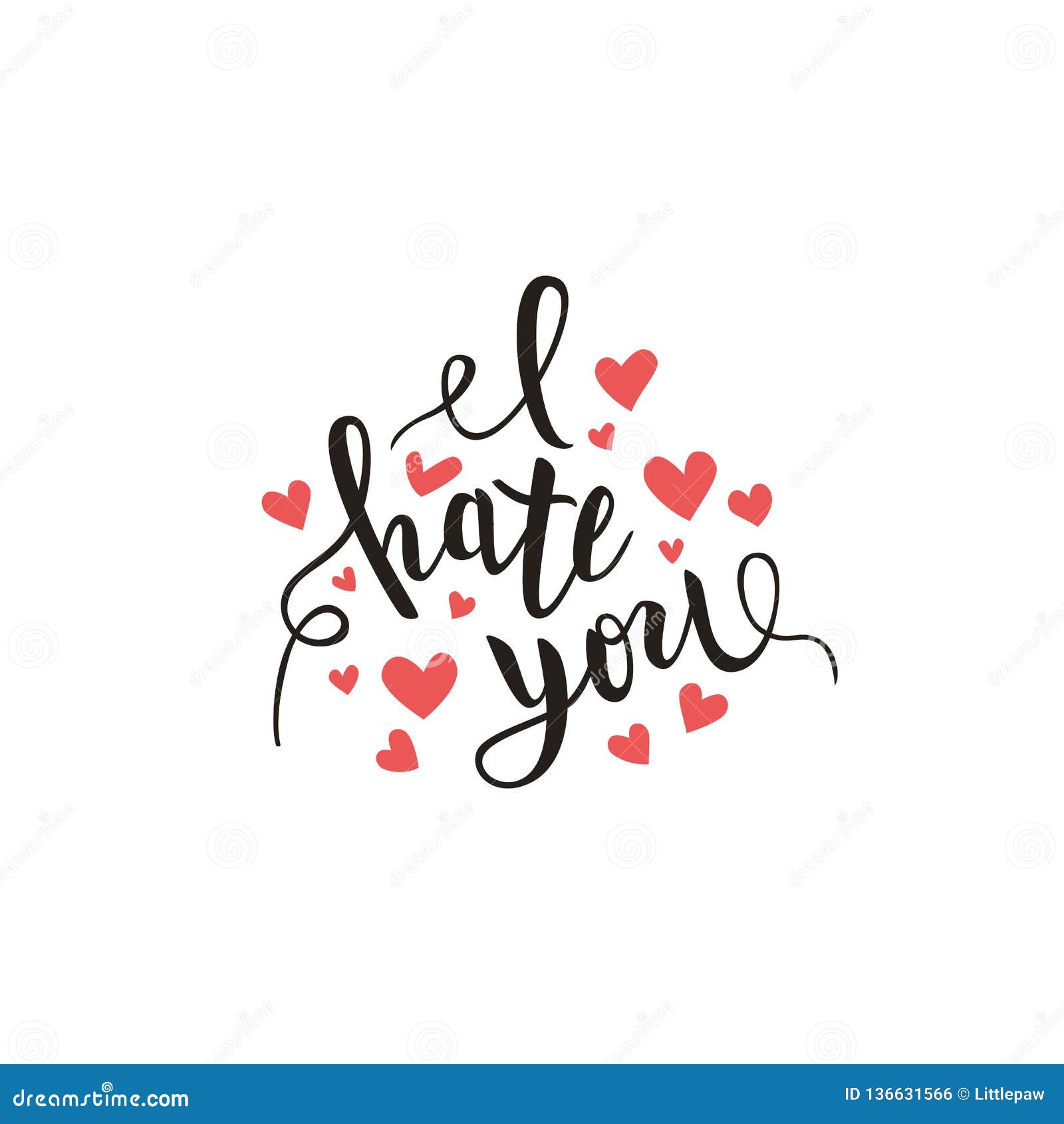 I Hate You Love You Heart Funny Romantic Calligraphy Lettering, T-Shirt,  Poster Print, Vector Illustration Stock Vector - Illustration Of Phrase,  Letter: 136631566