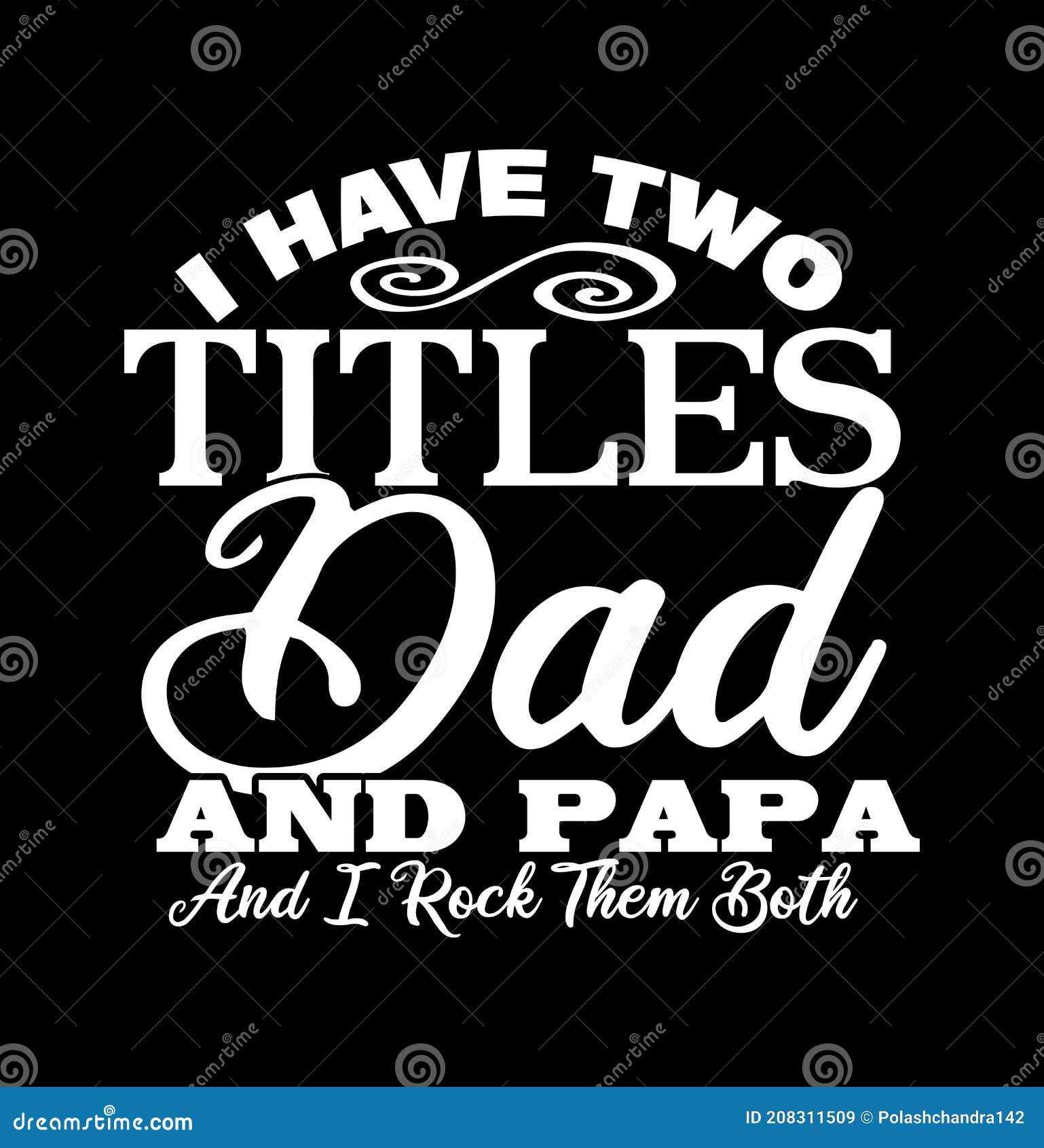 I Have Two Titles Dad And Papa And I Rock Them Both Best Dads Motivational Quotes Two Titles Dad