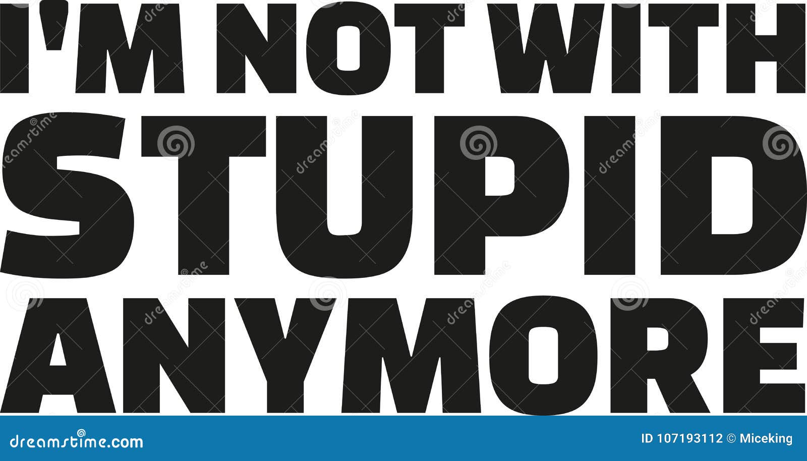 i`m not with stupid anymore