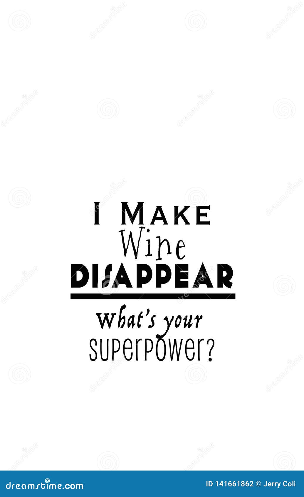 i make wine disappear, what`s your superpower?