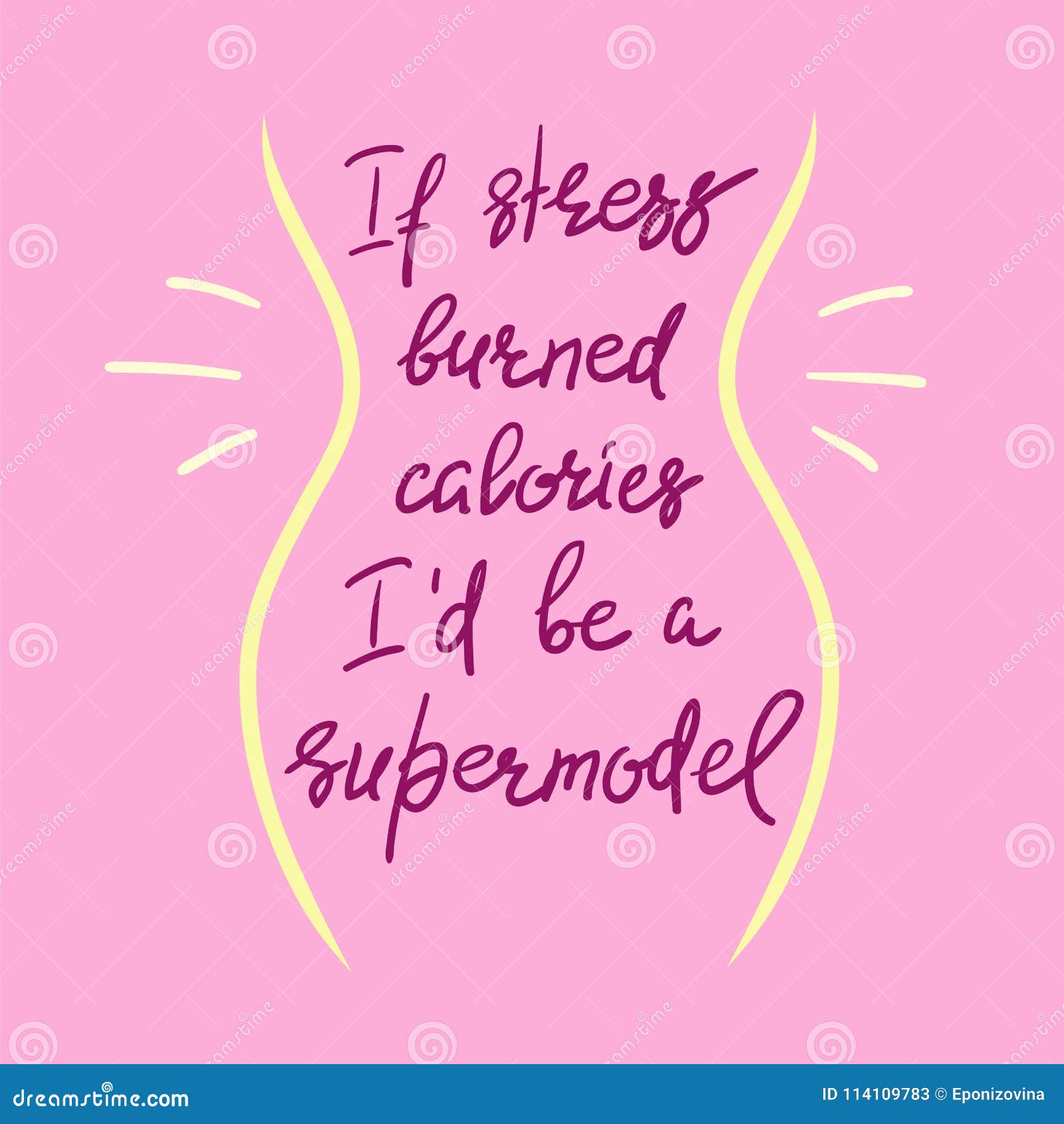If Stress Burned Calories I`d Be a Supermodel - Funny Handwritten  Motivational Quote. Stock Illustration - Illustration of loveliness,  elegance: 114109783