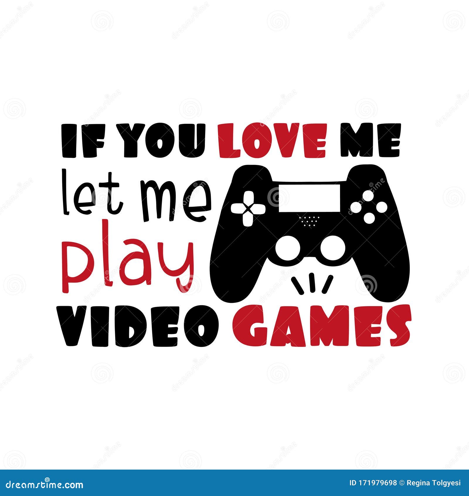 If You Love Me Let Me Play Video Games- Funny Saying Text with Controller. Stock Vector - Illustration of hobby, birthday: 171979698 If You Love Me Let Me Play Video Games- Funny Saying Text with Controller. Stock Vector - Illustration of hobby, birthday: 171979698