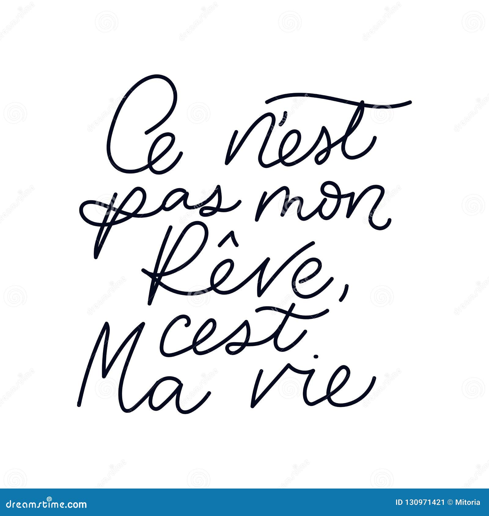 inspirational lettering quote in french means `it`s not my dream, it`s my life`: `c `est ne pas mon rÃÂªve, c `est ma vie`. motivat