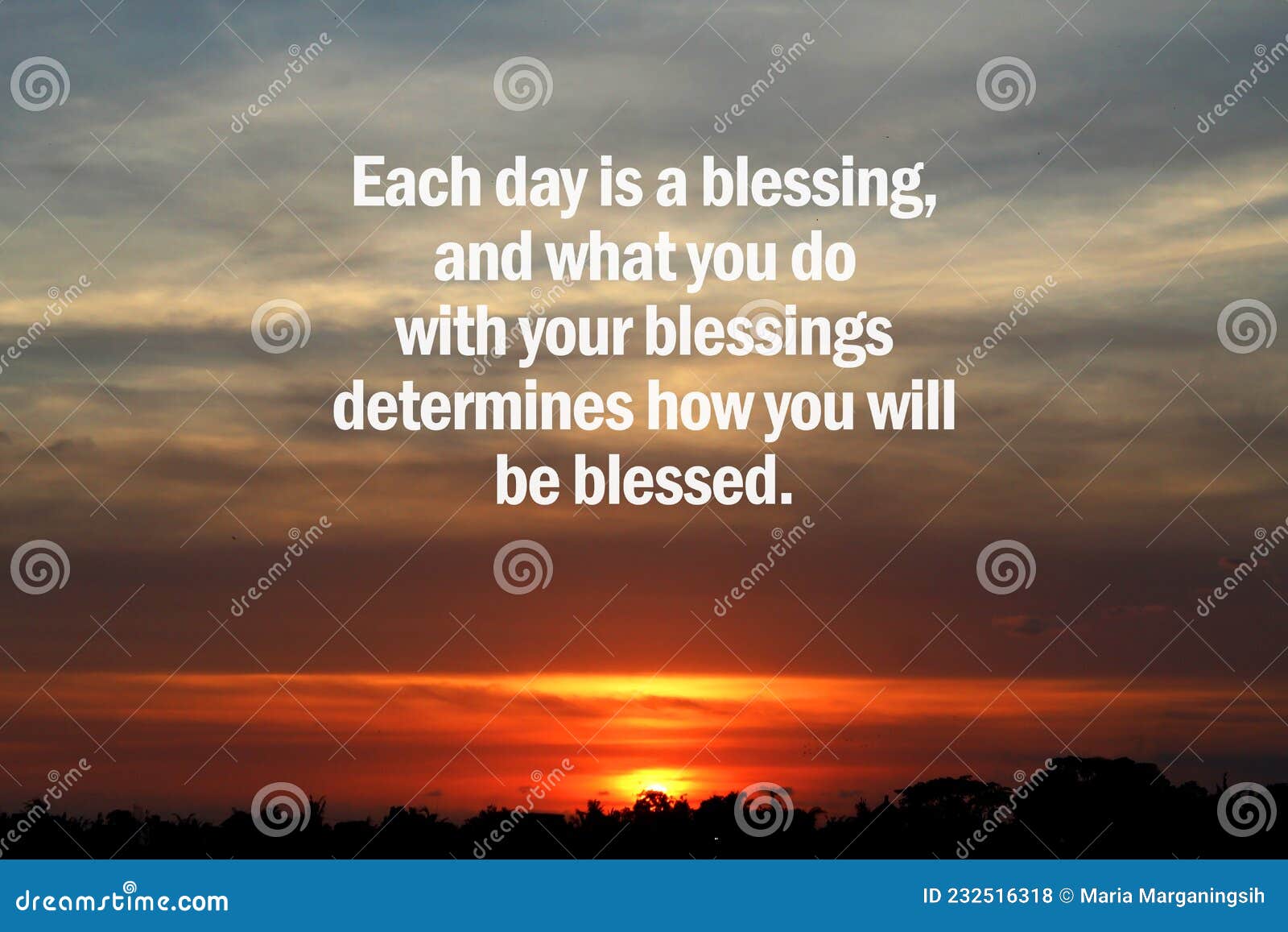 Inspirational Motivational Quote - Each Day Is A Blessing, And What You Do  With Your Blessings Determines How You Will Be Blessed. Stock Photo - Image  Of Blessed, Evening: 232516318