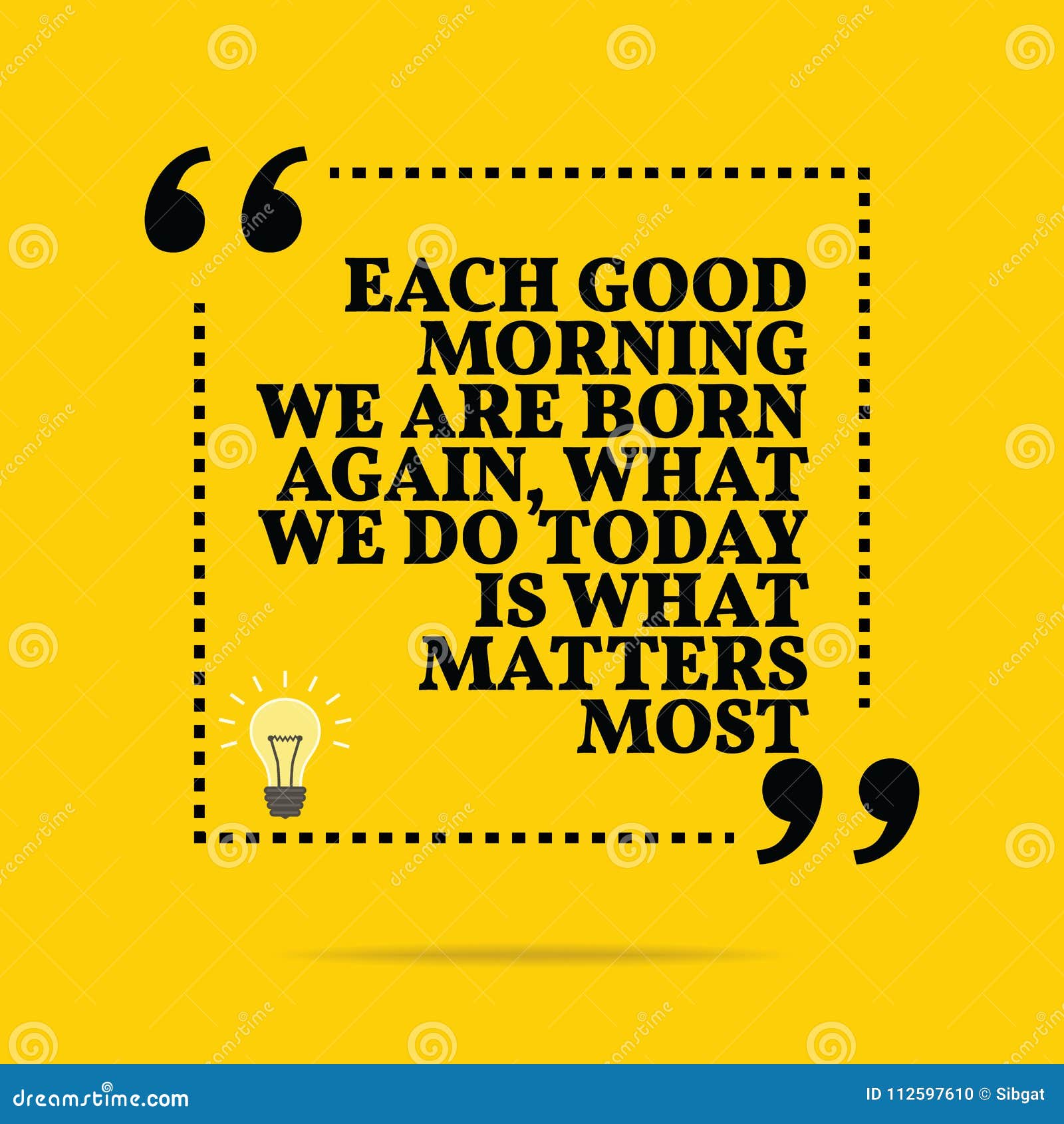 Inspirational Motivational Quote. Each Good Morning we are Born ...