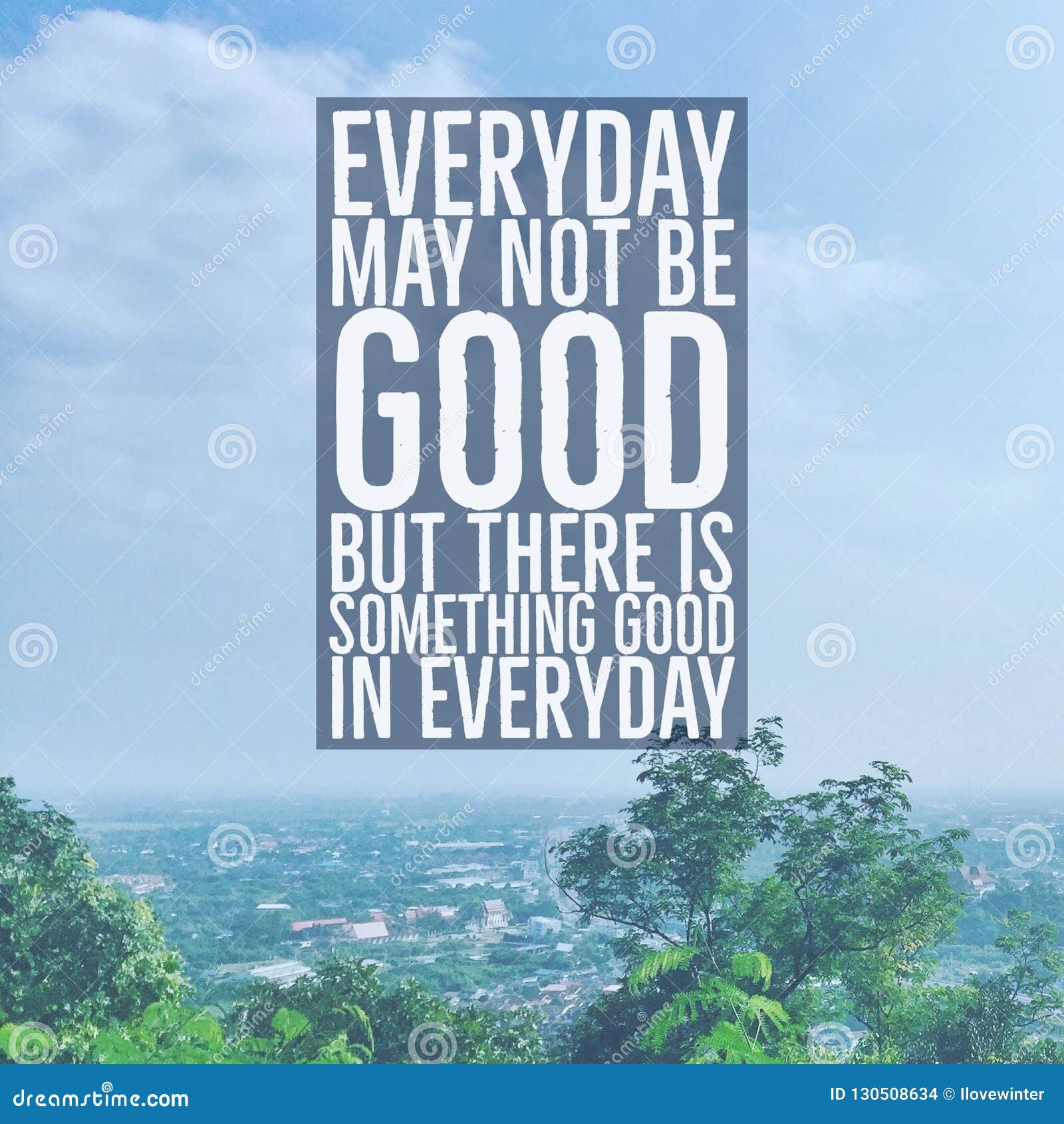 inspirational motivational quote `everyday may not be good, but there is something good in everyday.` with city view