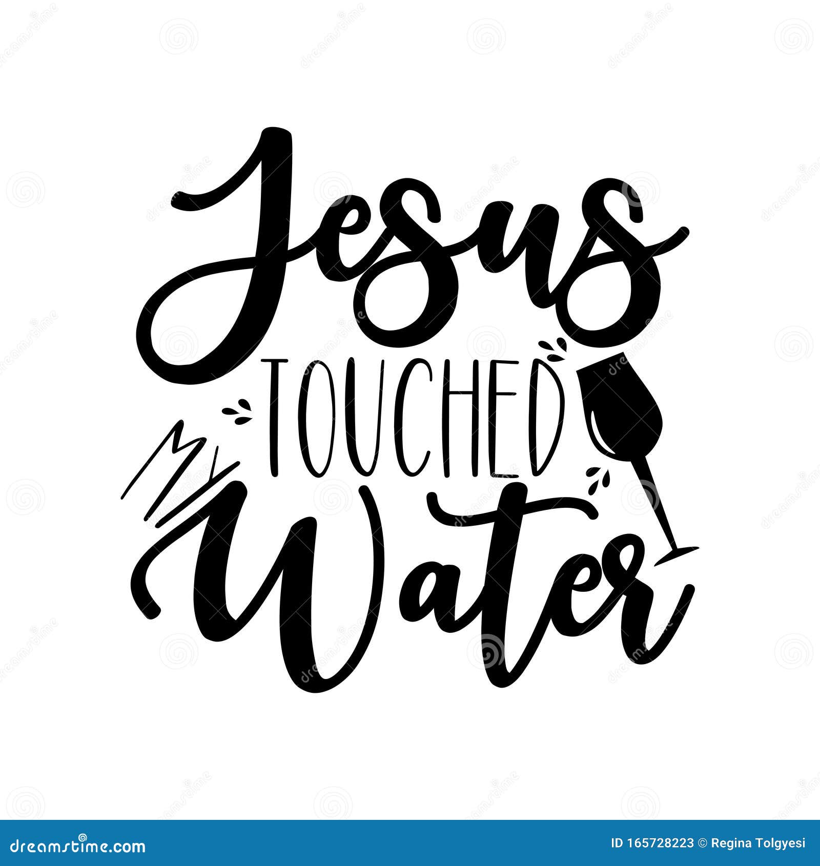 Jesus Touched My Water- Funny Calligraphy Text, with Wine Glass. Stock Vector - Illustration of card, glassgood: 165728223 Jesus Touched My Water- Funny Calligraphy Text, with Wine Glass. Stock Vector - Illustration of card, glassgood: 165728223