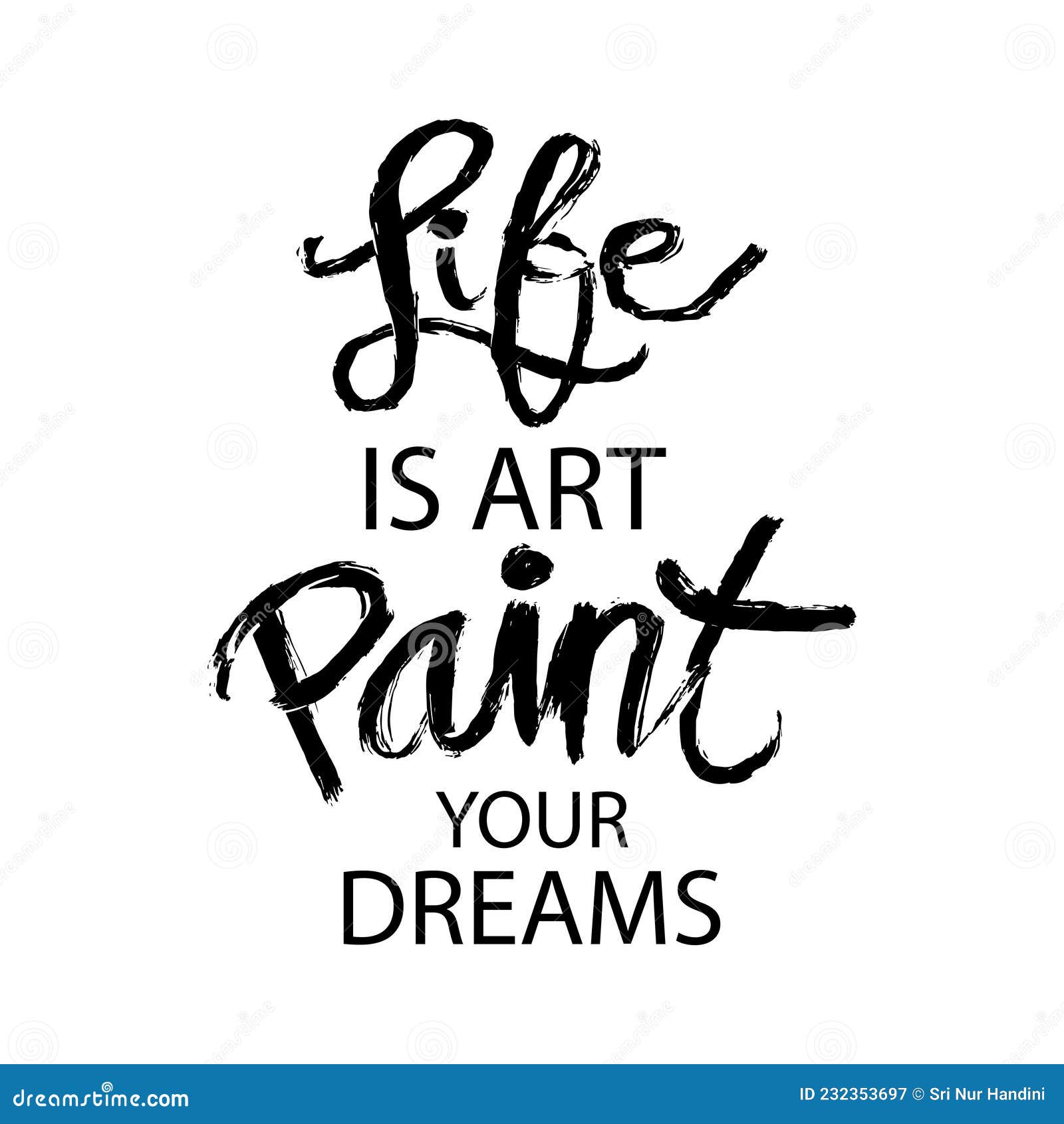 Life is Art Paint Your Dreams. Motivational Quote. Stock Illustration - Illustration of black, lifestyle: 232353697 Life Is Art Paint Your Dreams. Motivational Quote. Stock Illustration - Illustration Of Black, Lifestyle: 232353697