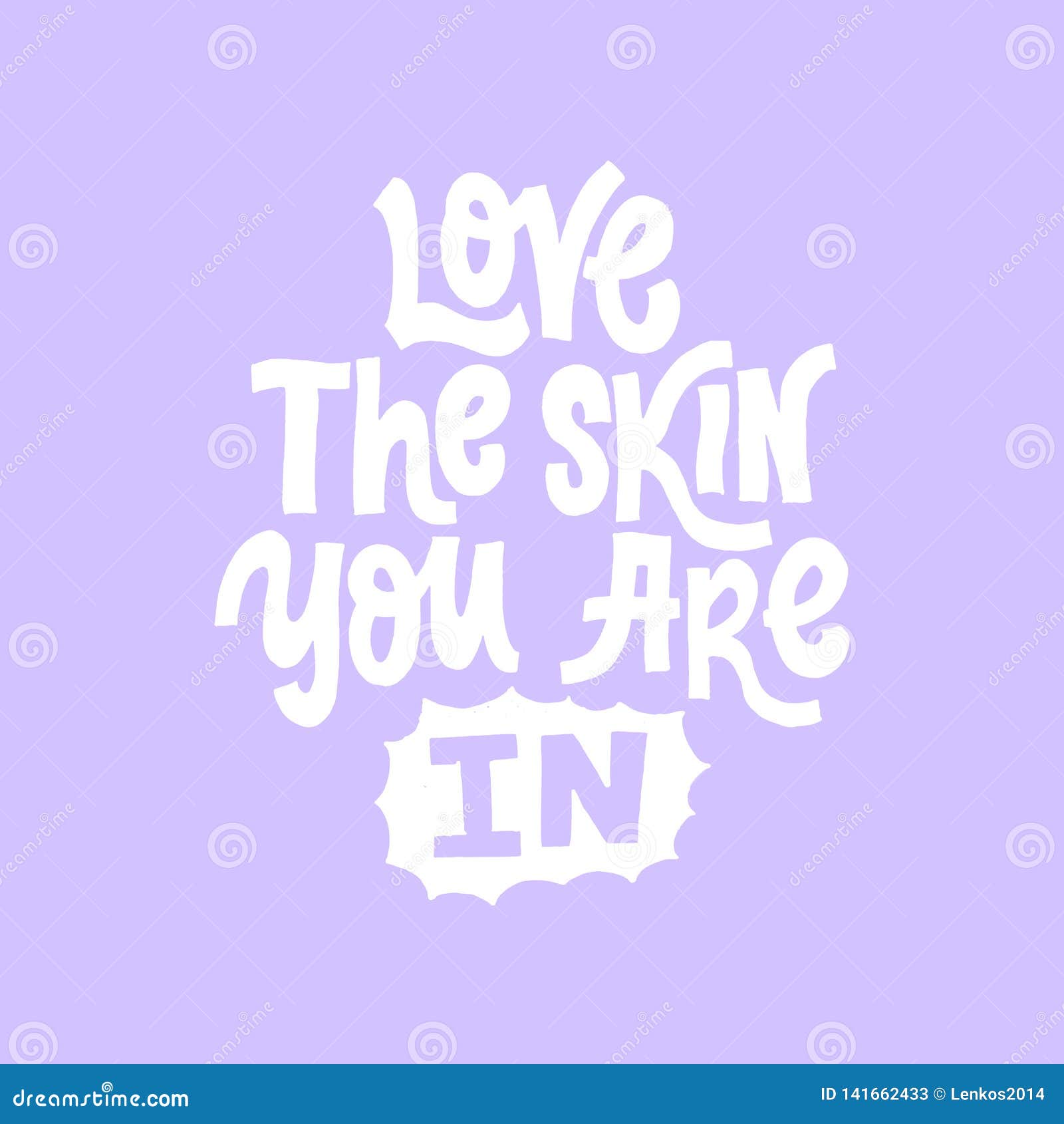 Love The Skin You Are In. Motivational Hand Written Lettering Phrase. Inspiring Love Quote. Stock Vector - Illustration Of Graphic, Isolated: 141662433
