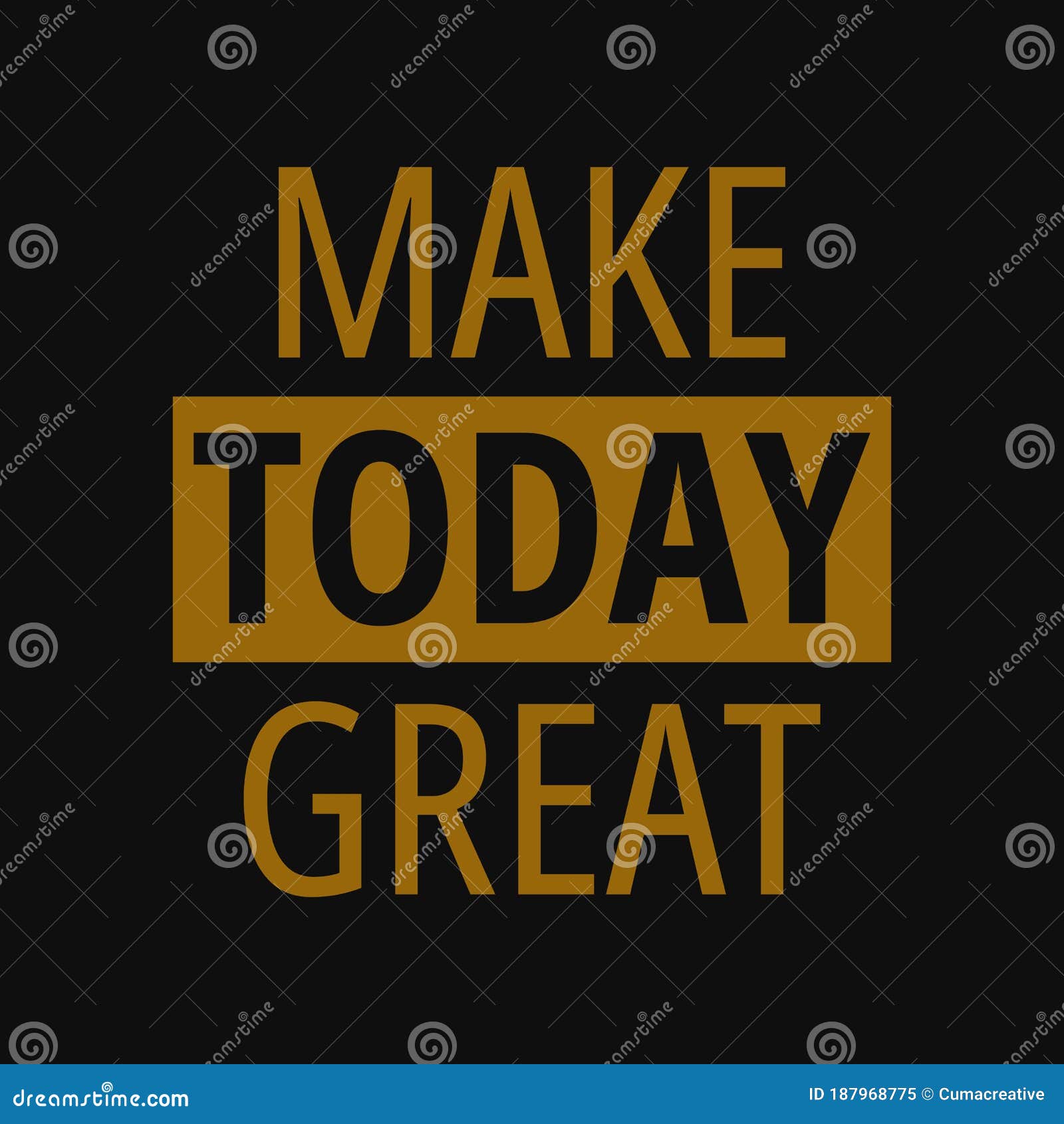 Make Today Great. Inspirational or Motivational Typographic Quote Stock ...