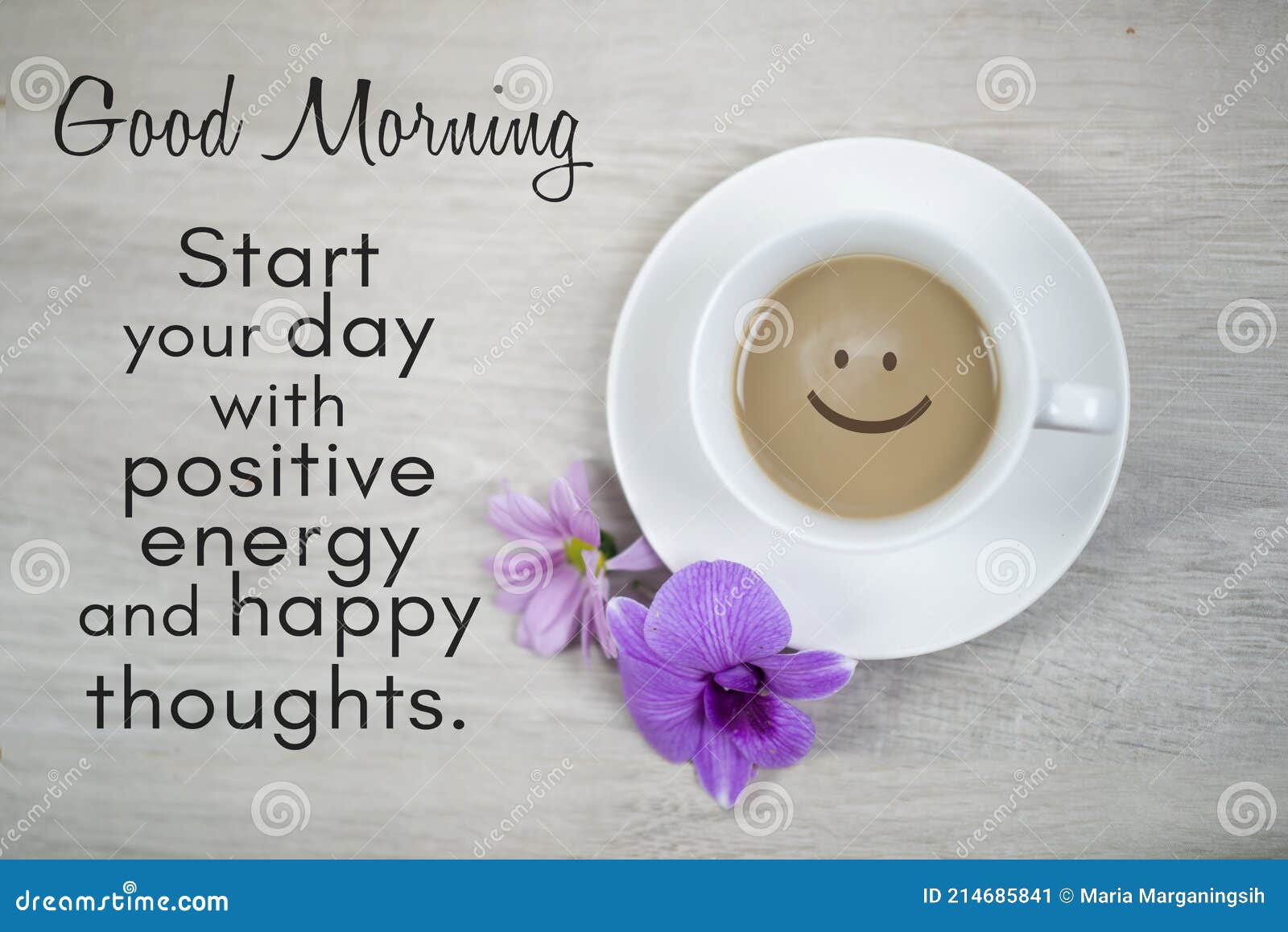 Morning inspirational quote - Good Morning. Start your day with positive energy and happy thoughts. With happy smile on coffee.