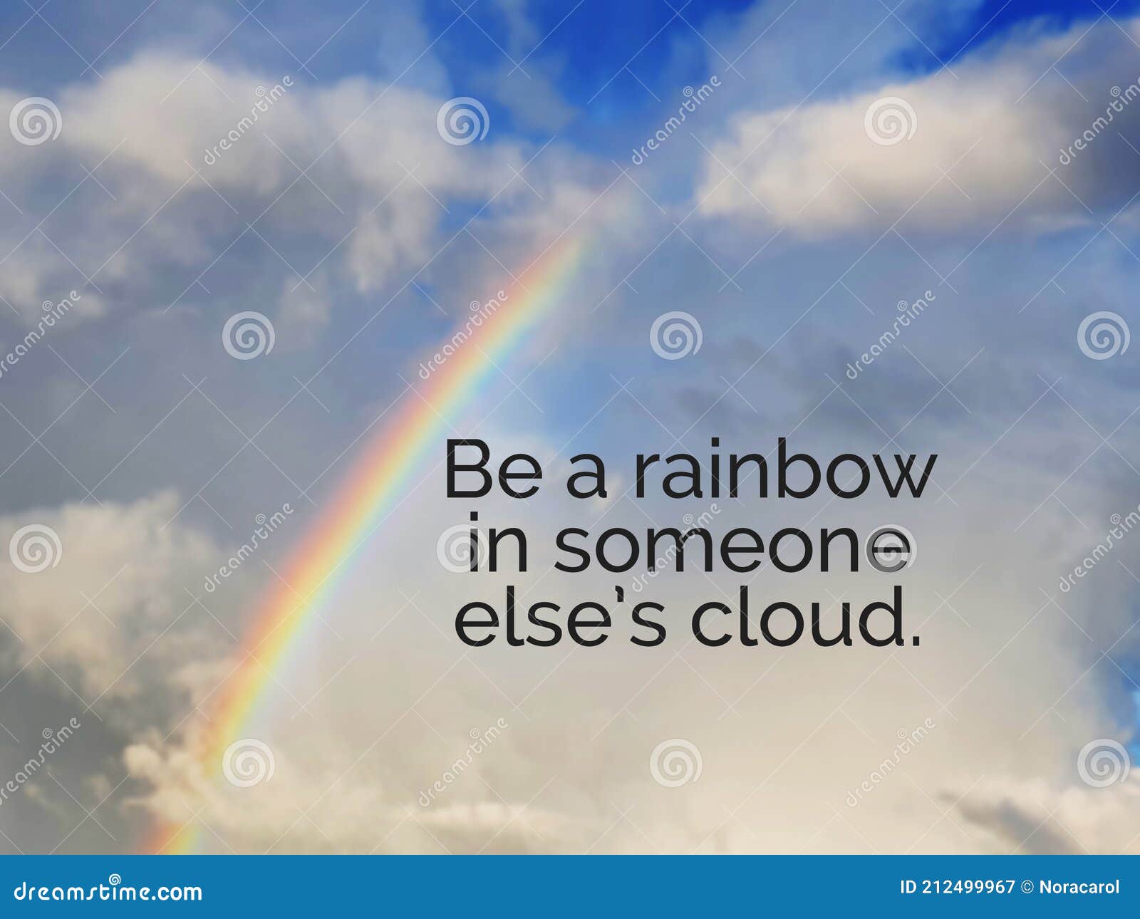 inspirational quotes - be a rainbow in someone else`s cloud