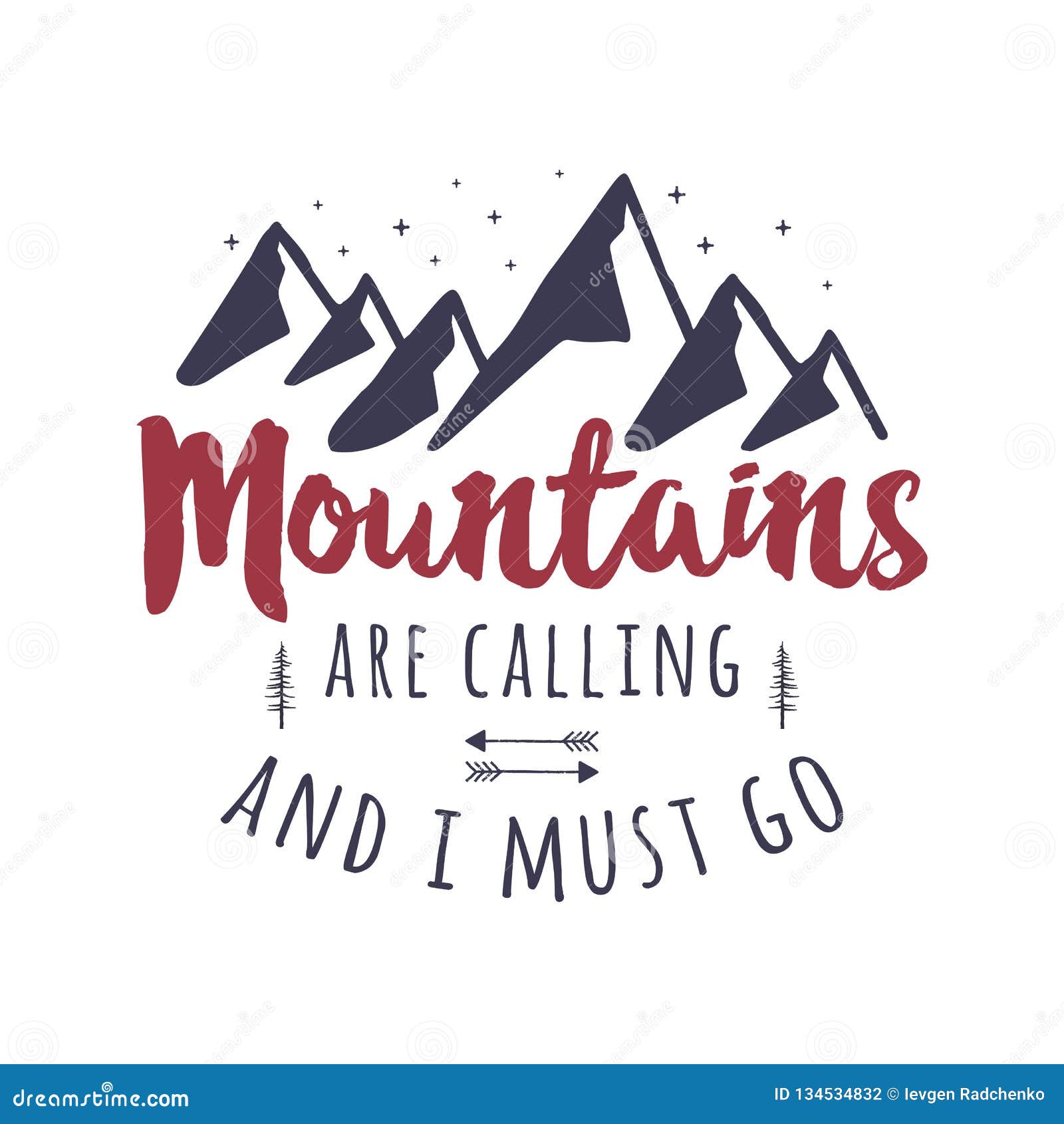 Mountains Are Calling And I Must Go Tee Graphic Design Mountain Adventure Typography Logo Vintage Hand Drawn Travel Stock Vector Illustration Of Must Journey 134534832