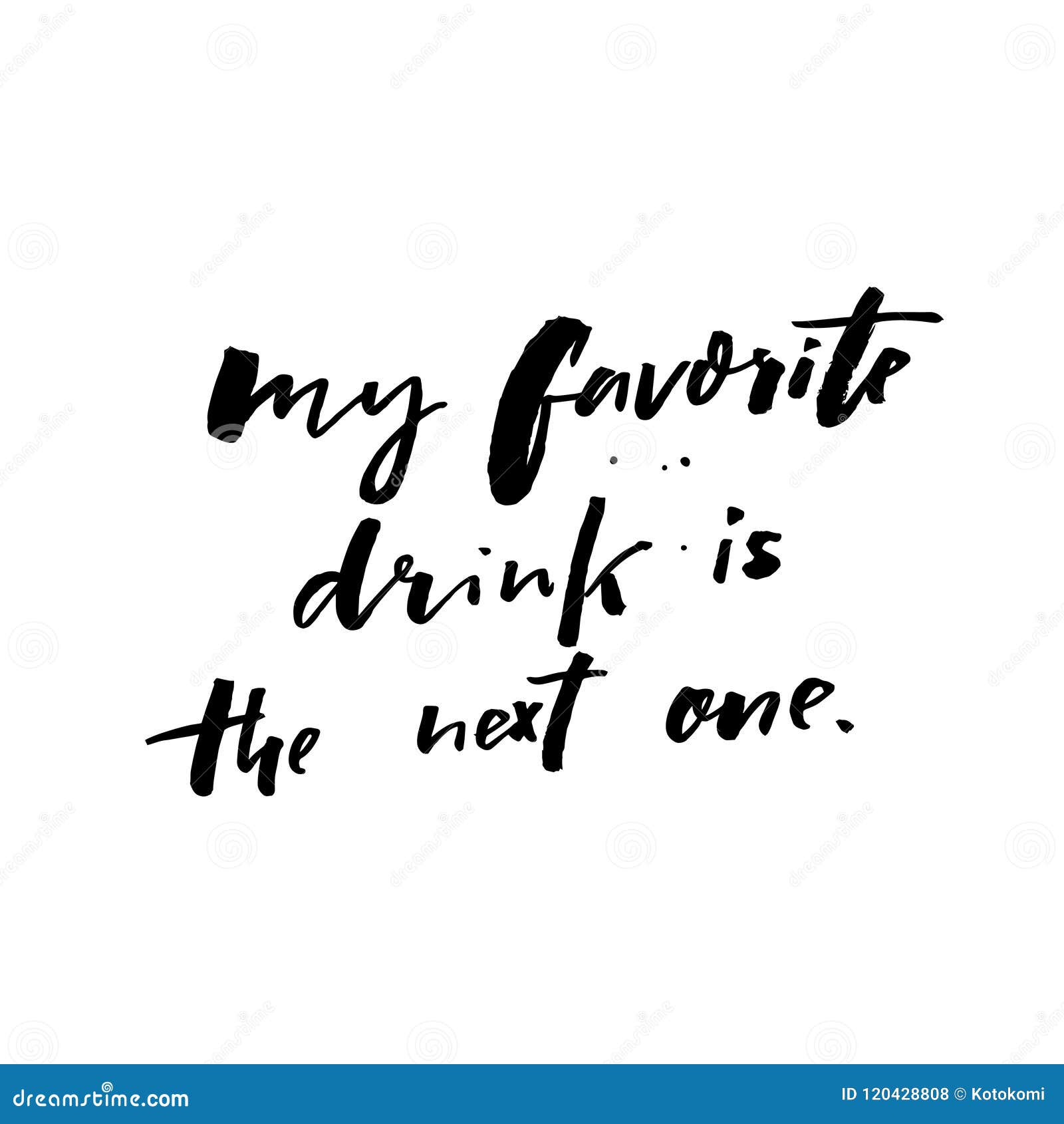 My Favorite Drink is the Next One. Funny Quote about Cocktails and Wine  Drinking Stock Vector - Illustration of quote, lettering: 120428808